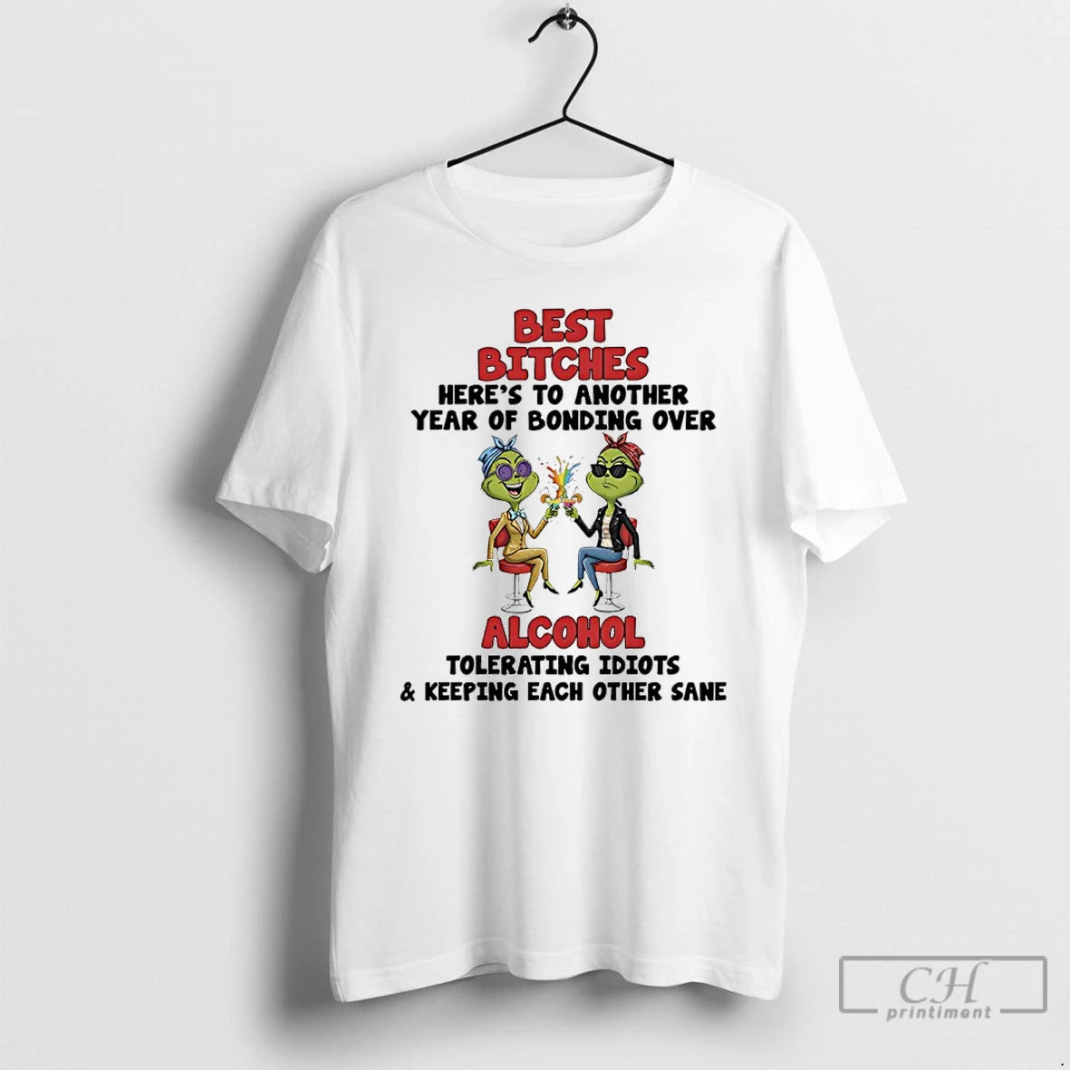 Classic Grinch Best Bitches Heres To Another Year Of Bonding Over Alcohol Tolerating Idiots Keeping T-Shirts, Hoodie,...