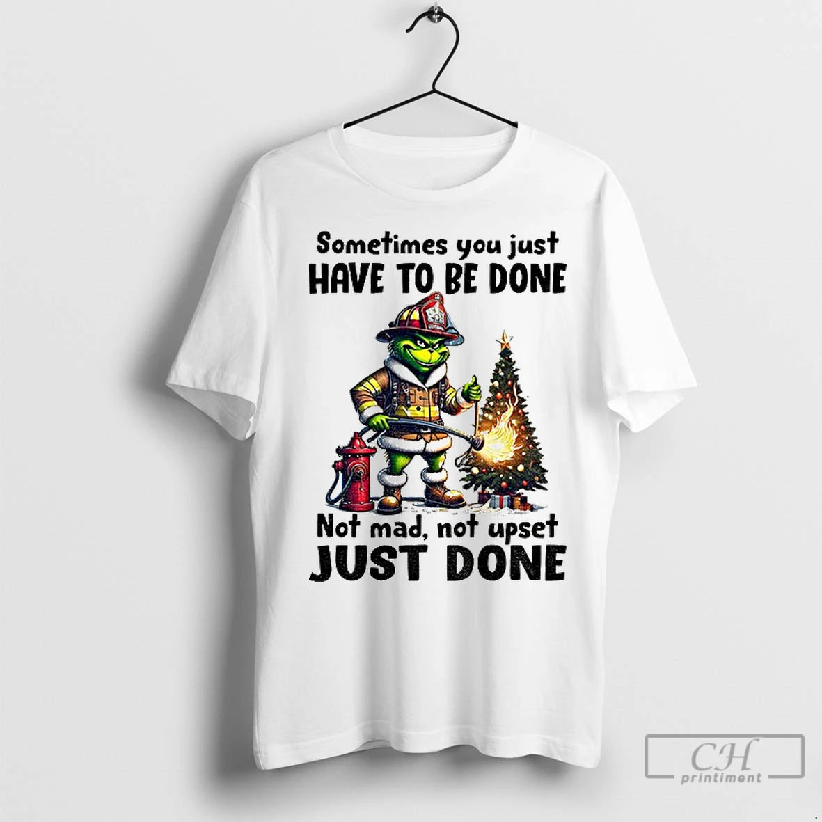 Classic Grinch Fireman Sometimes You Just Have Be Done Not Mad Not Upset Just T-Shirts, Hoodie, Sweatshirt