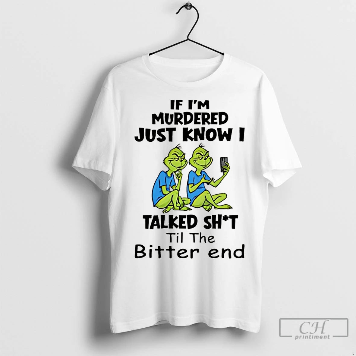Classic Grinch If Im Murdered Just Know I Talked Shit Til The Bitter End Christmas T-Shirts, Hoodie, Sweatshirt