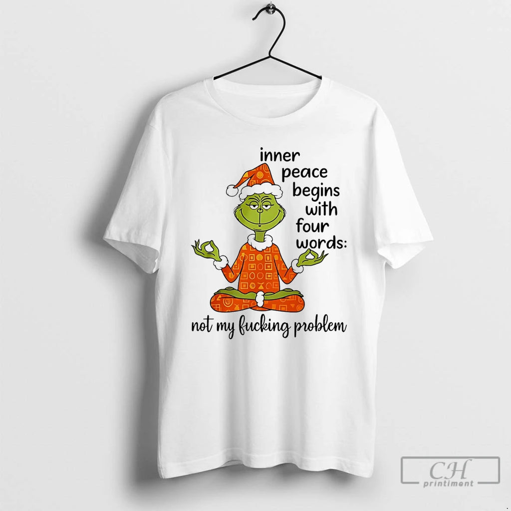 Classic Grinch Inner Peace Begins Four Words Not My Fcking Problem T Shirts Hoodie, Sweatshirt | InkNestWear.com