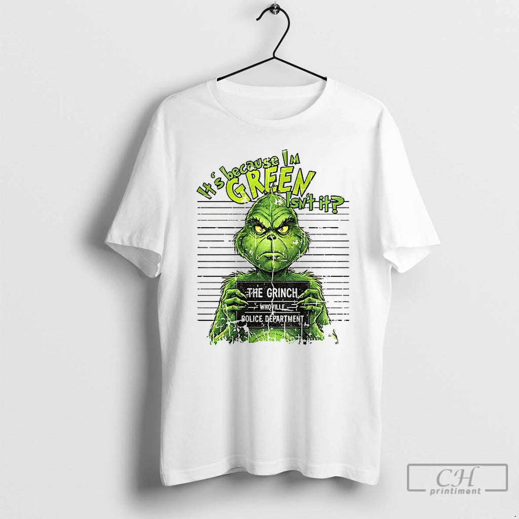 Classic Grinch Its Because Im Green Isnt It The Grinch Whoville Police Department Merry Christmas T-Shirts, Hoodie,...
