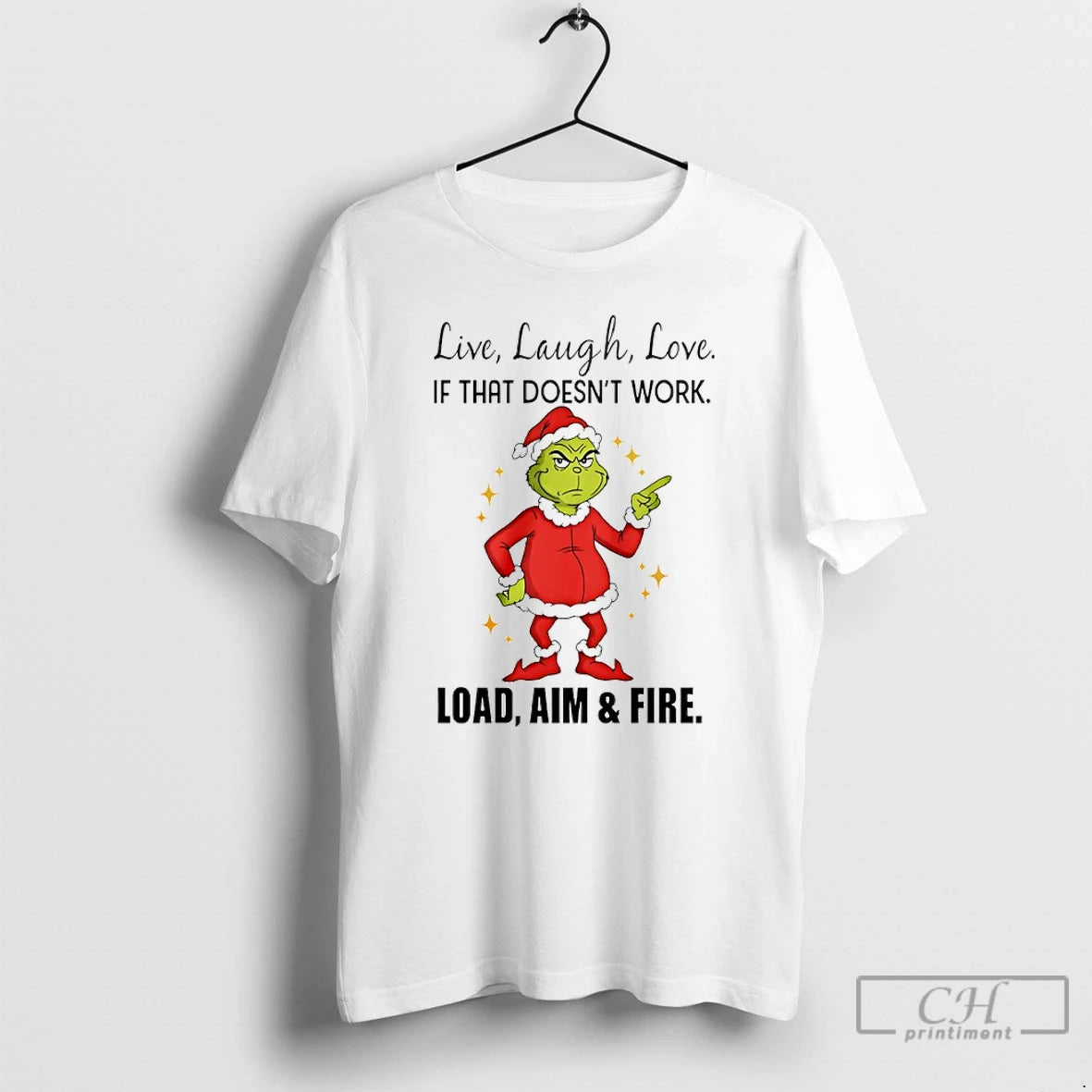 Classic Grinch Santa Live Laugh Love If That Doesnt Work Load Aim And Fire Christmas T-Shirts, Hoodie, Sweatshirt