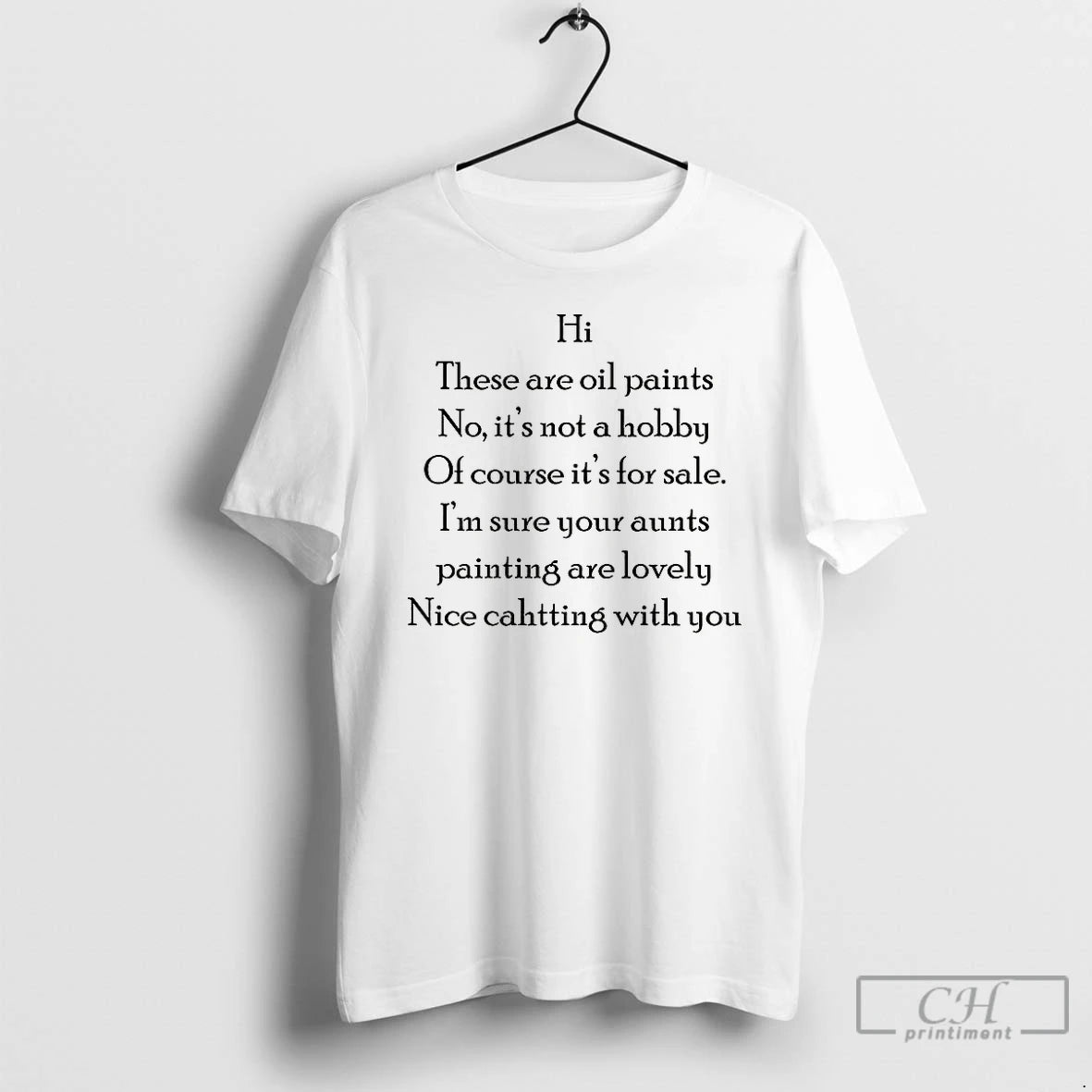Classic Hi These Are Oil Paints No Its Not A Hobby Of Course Its For T-Shirts, Hoodie, Sweatshirt | InkNestWear.com