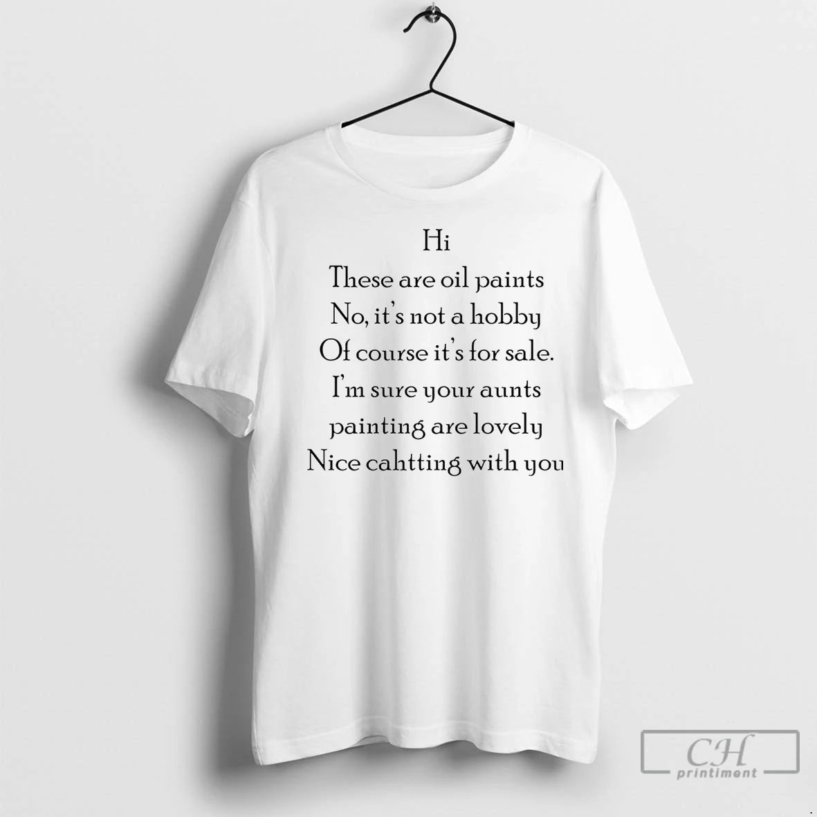Classic Hi These Are Oil Paints No Its Not A Hobby T-Shirts, Hoodie, Sweatshirt | InkNestWear.com