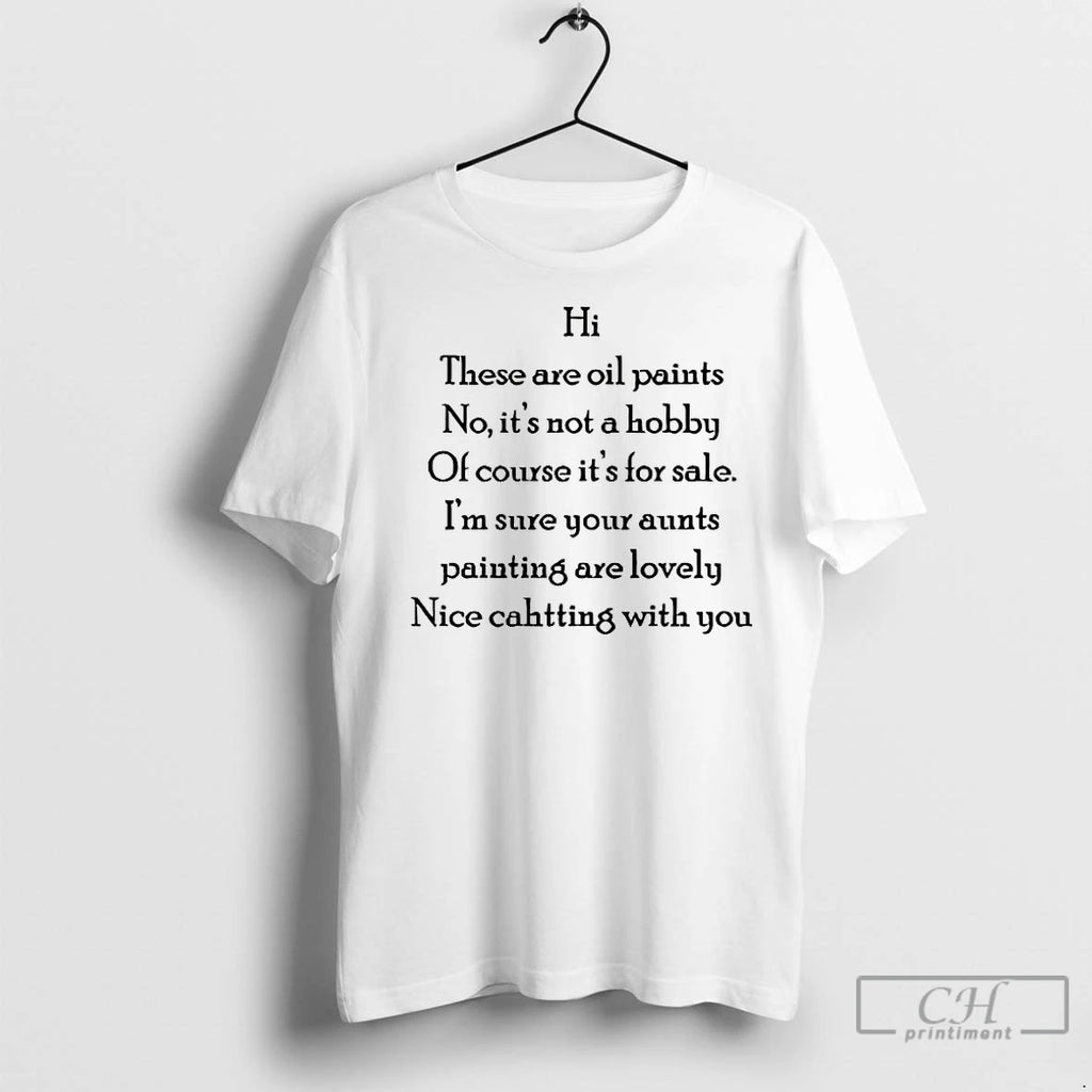 Classic Hi These Are Oil Paints No Its Not Hobby Of Course Its For Sale T-Shirts, Hoodie, Sweatshirt | InkNestWear.com