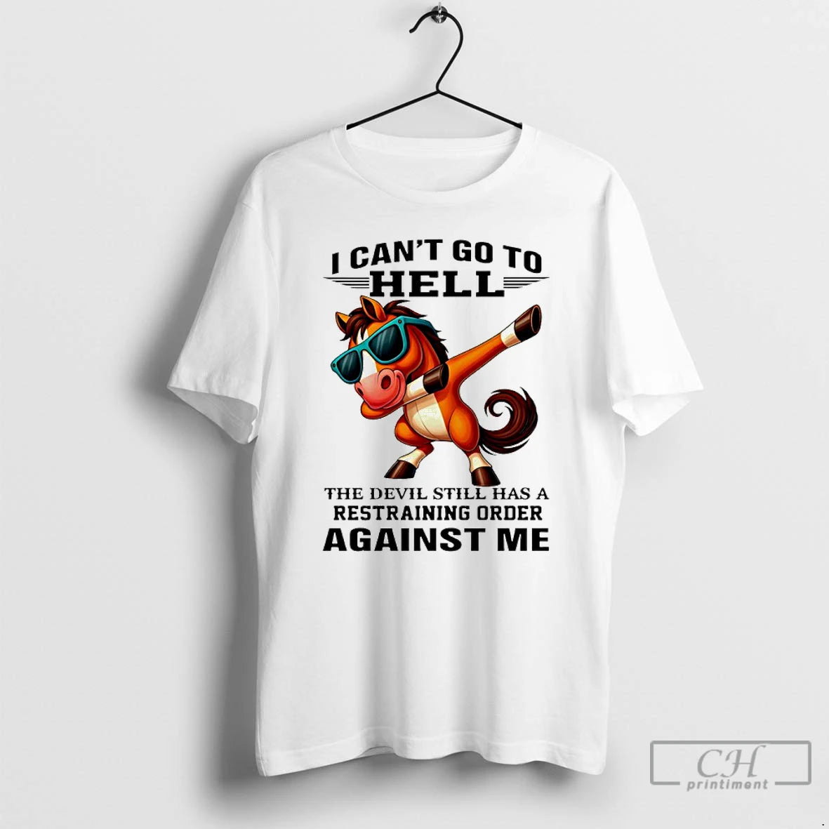 Classic Horse I Cant Go To Hell The Devil Still Has A Restraining Order Against T-Shirts, Hoodie, Sweatshirt
