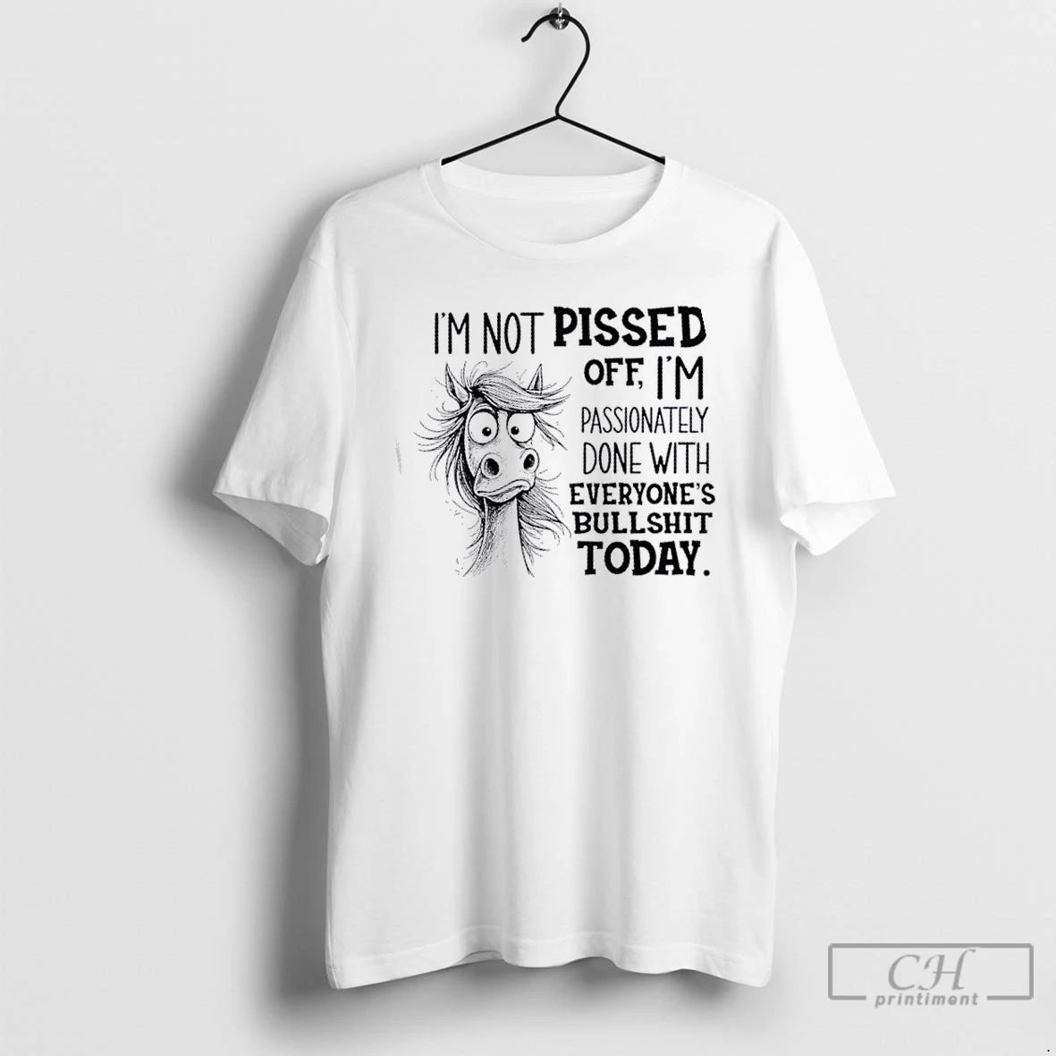 Classic Horse Im Not Pissed Off Im Passionately Done With Everyones Bullshit Today T Shirts Hoodie, Sweatshirt