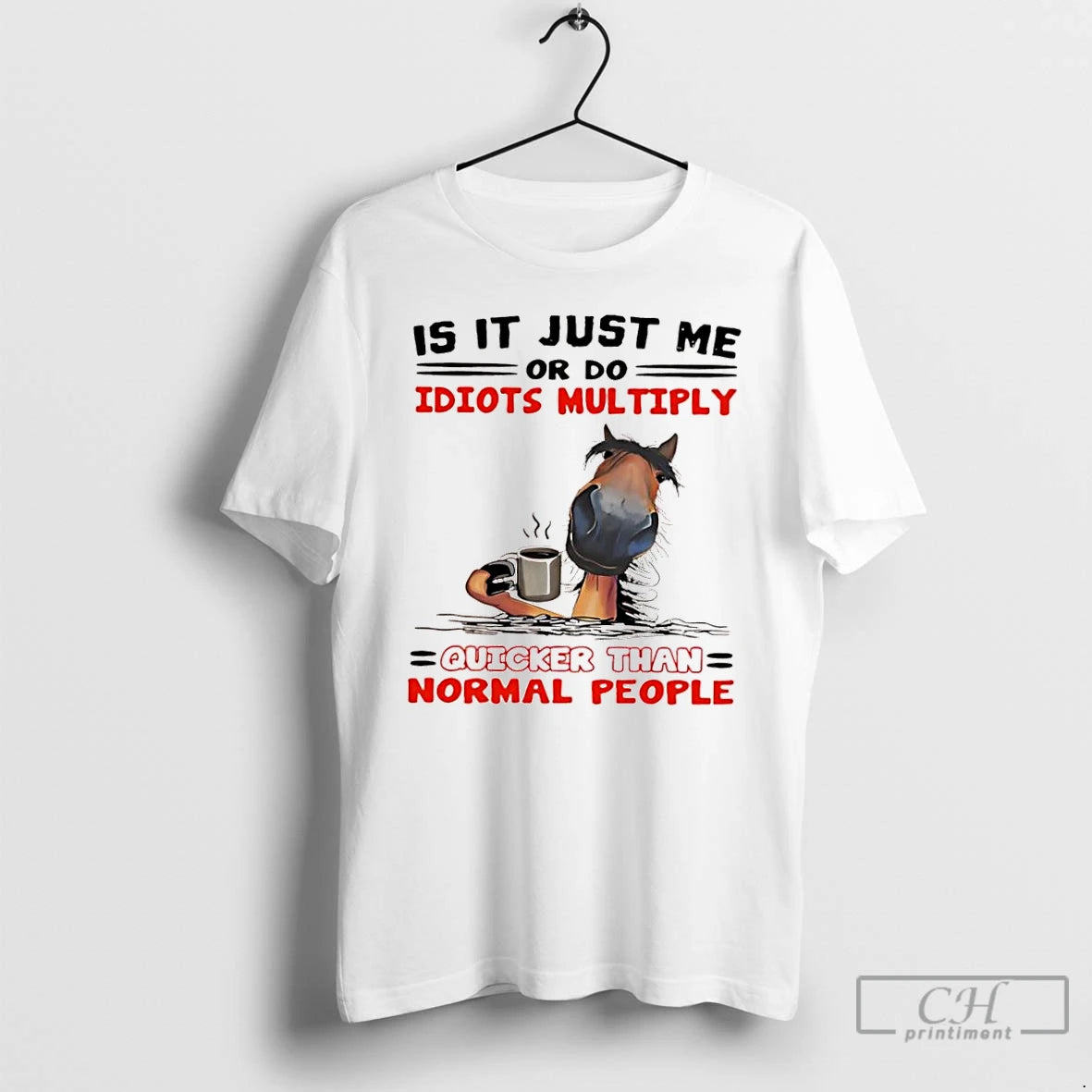 Classic Horse Is It Just Me Or Do Idiots Multiply Quicker Than Normal People T-Shirts, Hoodie, Sweatshirt | InkNestWear.com