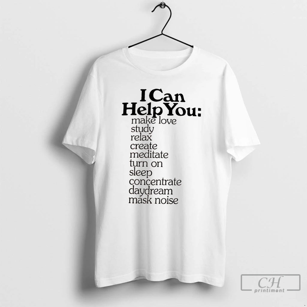 Classic I Can Help You Make Love Study Relax Create Meditate Turn On Sleep Concentrate T-Shirts, Hoodie, Sweatshirt