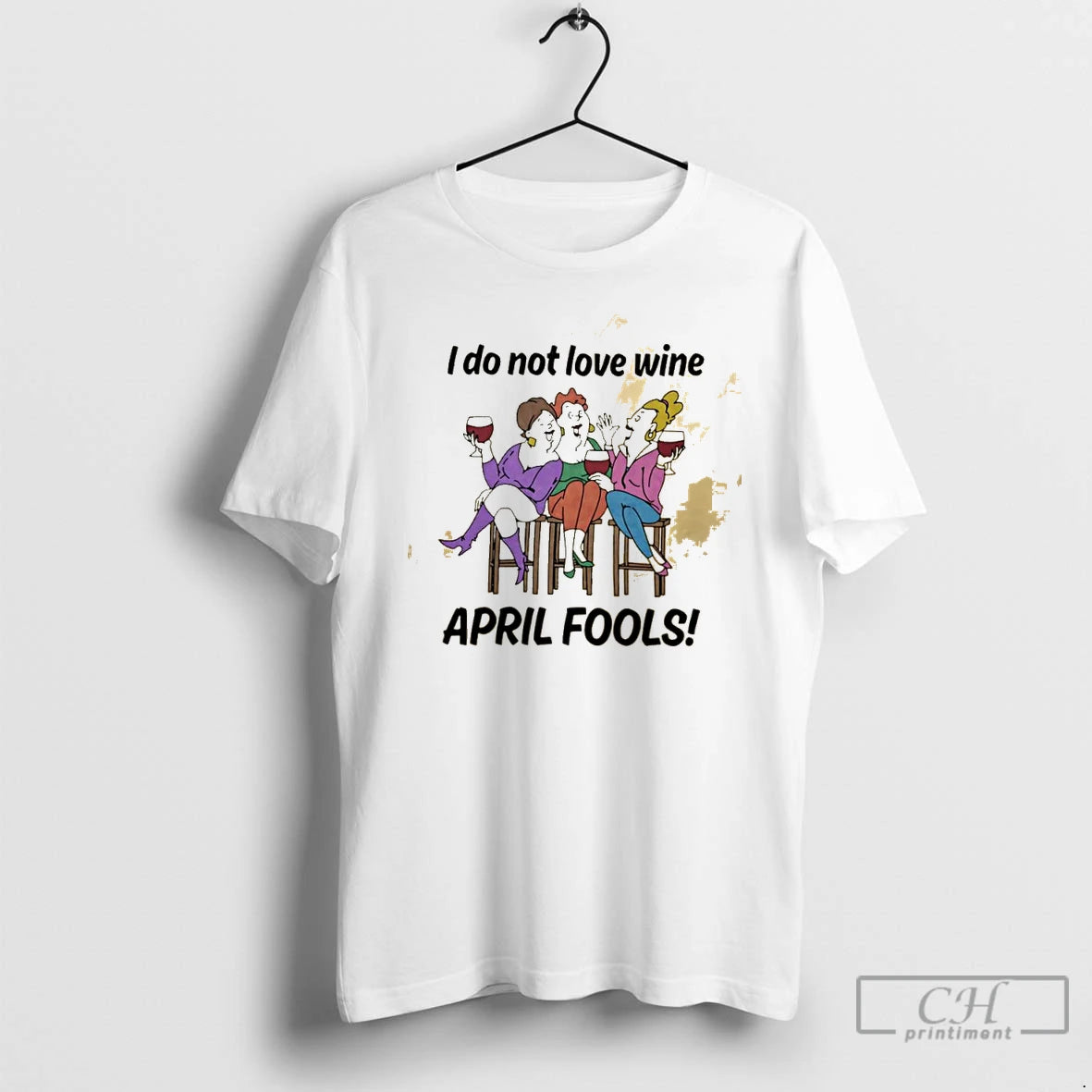 Classic I Do Not Love Wine April Fools