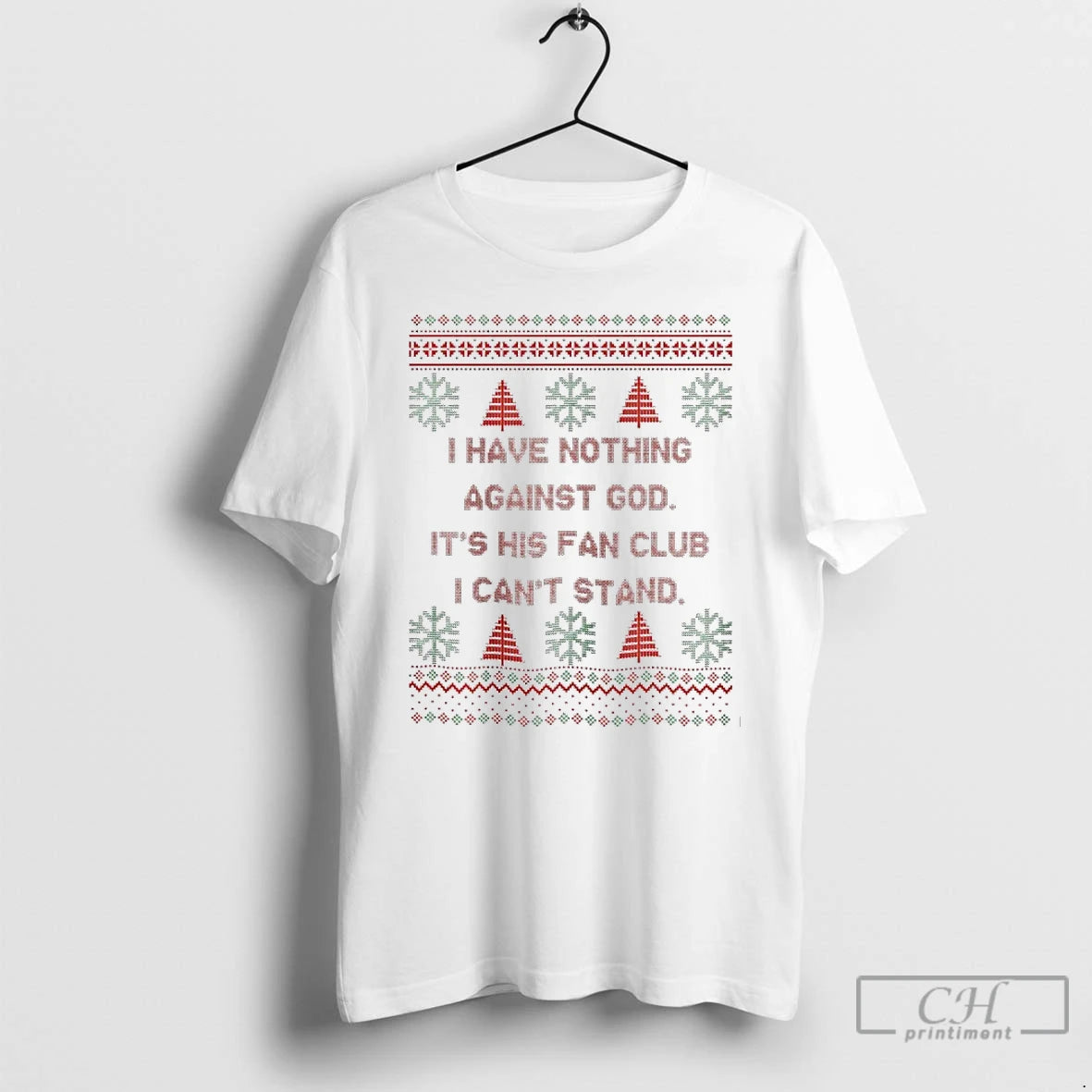 Classic I Have Nothing Against God Its His Fan Club I Cant Stand Christmas Ugly T-Shirts, Hoodie, Sweatshirt