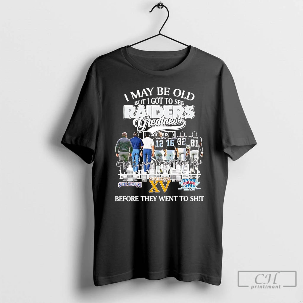 Classic I May Be Old But I Got To See Raiders Greatness Before They Went T-Shirts, Hoodie, Sweatshirt | InkNestWear.com