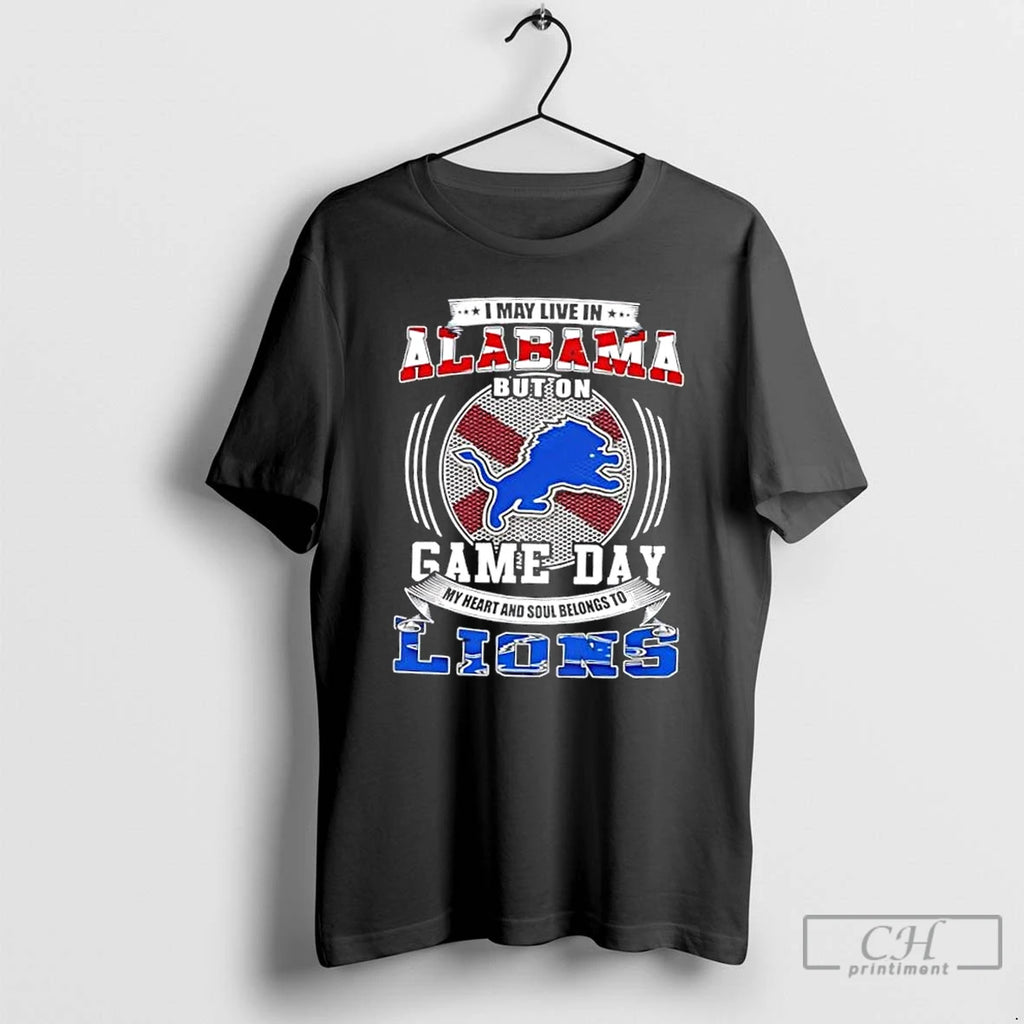 Classic I May Live In Alabama But On Game Day Detroit Lions Football T Shirts Hoodie, Sweatshirt | InkNestWear.com