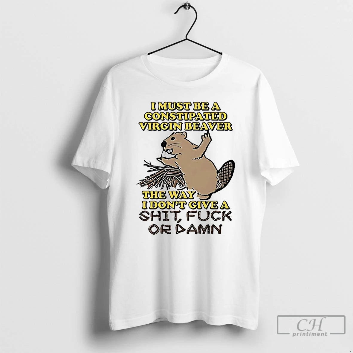 Classic I Must Be A Constipated Virgin Beaver The Way I Dont Give A Fuck T-Shirts, Hoodie, Sweatshirt | InkNestWear.com