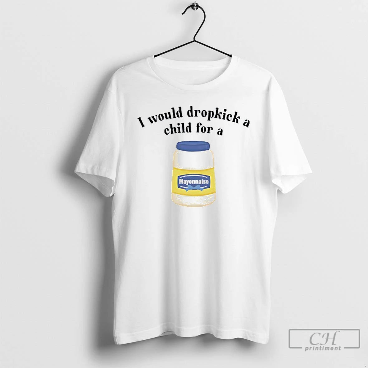 Classic I Would Dropkick A Child For Mayonnaise T Shirts Hoodie, Sweatshirt | InkNestWear.com
