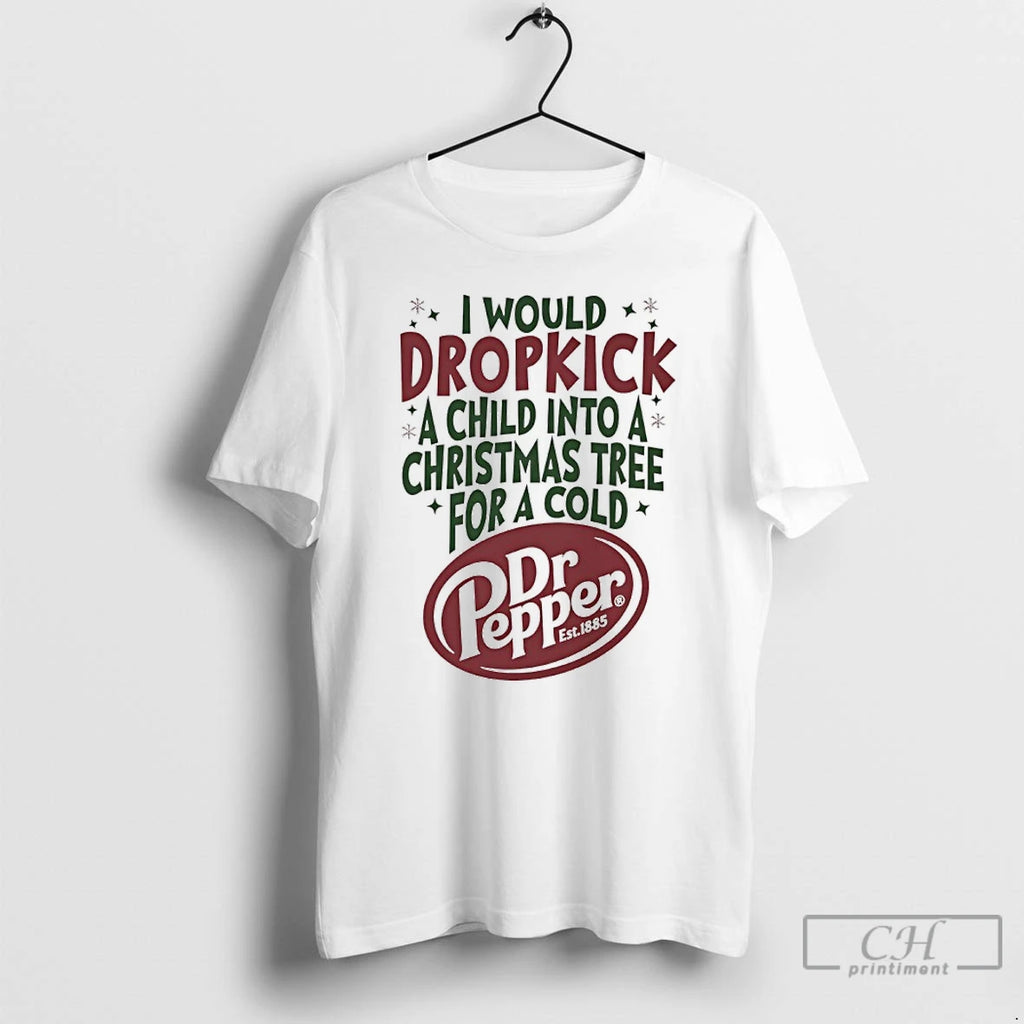 Classic I Would Dropkick A Child Into A Christmas Tree For A Cold Dr Pepper T-Shirts, Hoodie, Sweatshirt | InkNestWear.com