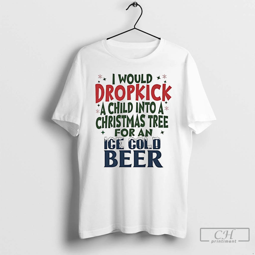 Classic I Would Dropkick A Child Into A Christmas Tree For A Cold Ice Cold T-Shirts, Hoodie, Sweatshirt | InkNestWear.com