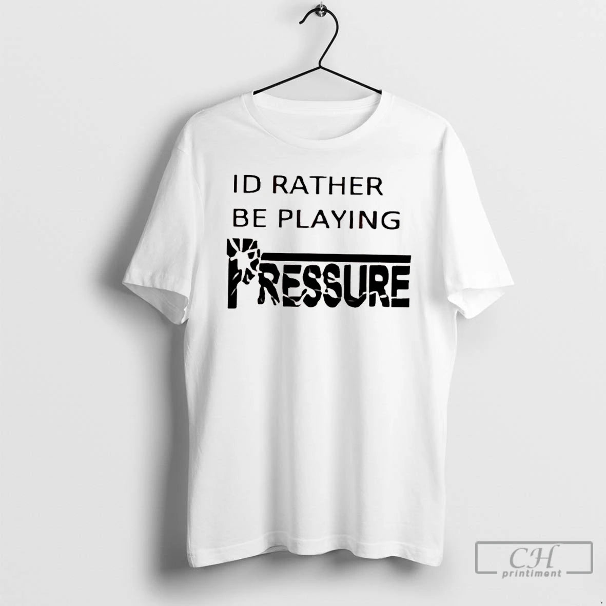 Classic Id Rather Be Playing Pressure T Shirts
