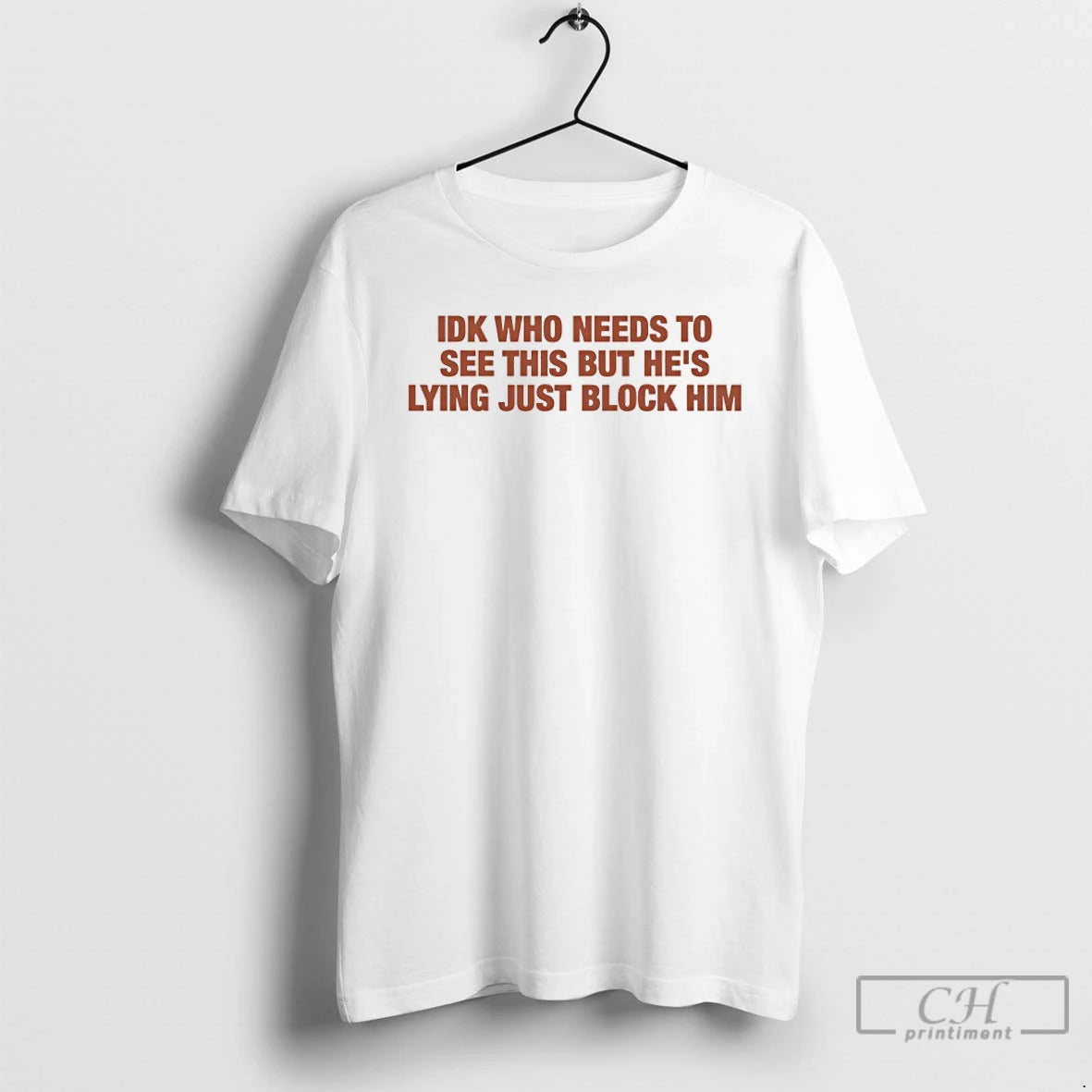 Classic Idk Who Needs To See This But Hes Lying Just Block Him T Shirts Hoodie, Sweatshirt | InkNestWear.com