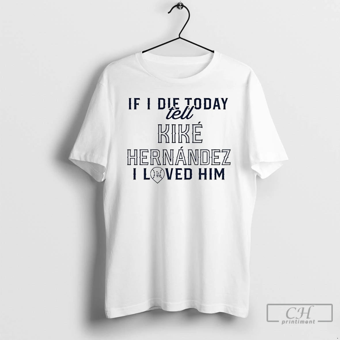 Classic If I Die Today Tell Kike Hernandez I Loved Him T Shirts Hoodie, Sweatshirt | InkNestWear.com
