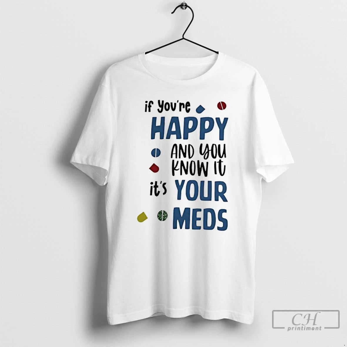 Classic If Youre Happy And You Know It Its Your Meds T Shirts Hoodie, Sweatshirt | InkNestWear.com