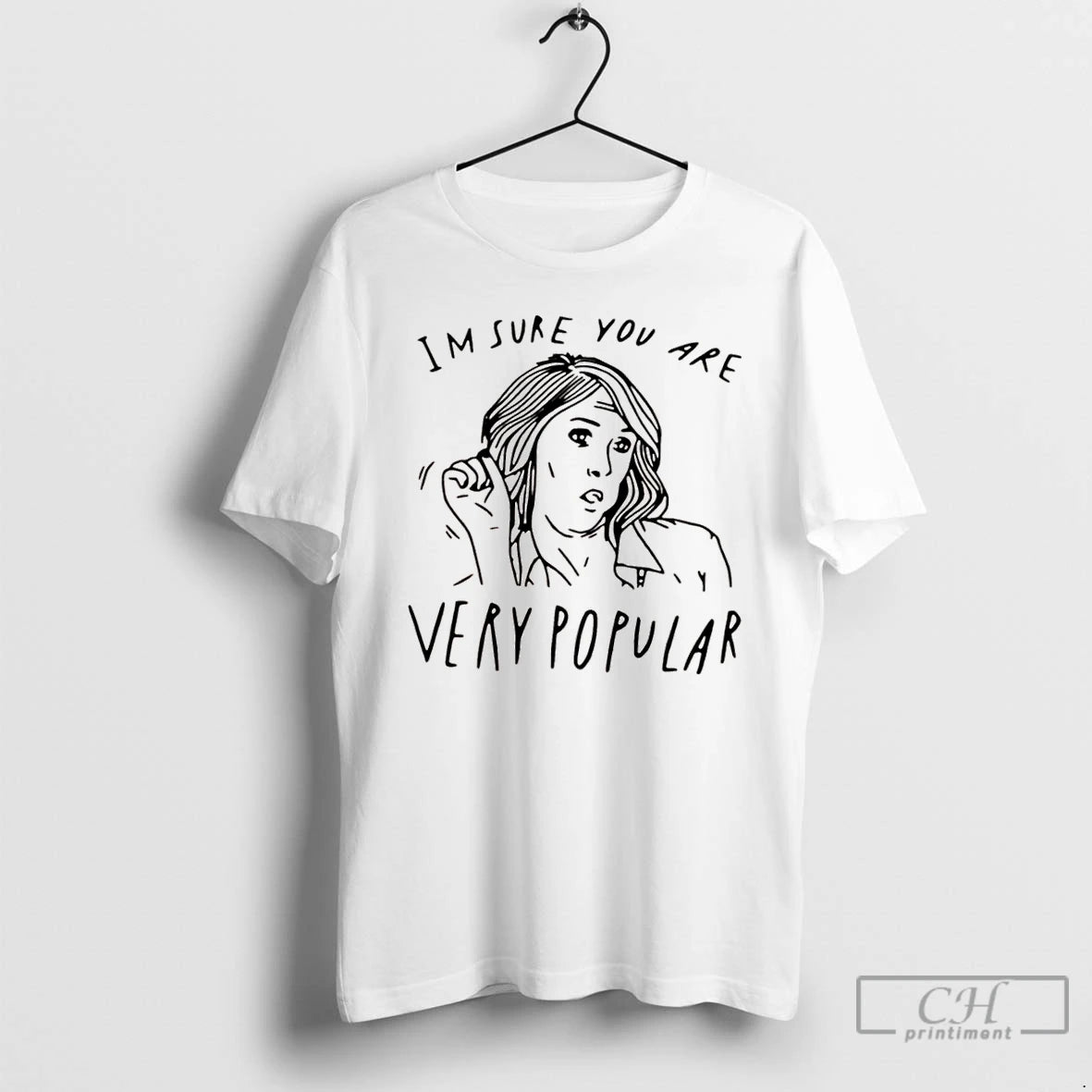 Classic Im Sure You Are Very Popular Girl T Shirts Hoodie, Sweatshirt | InkNestWear.com