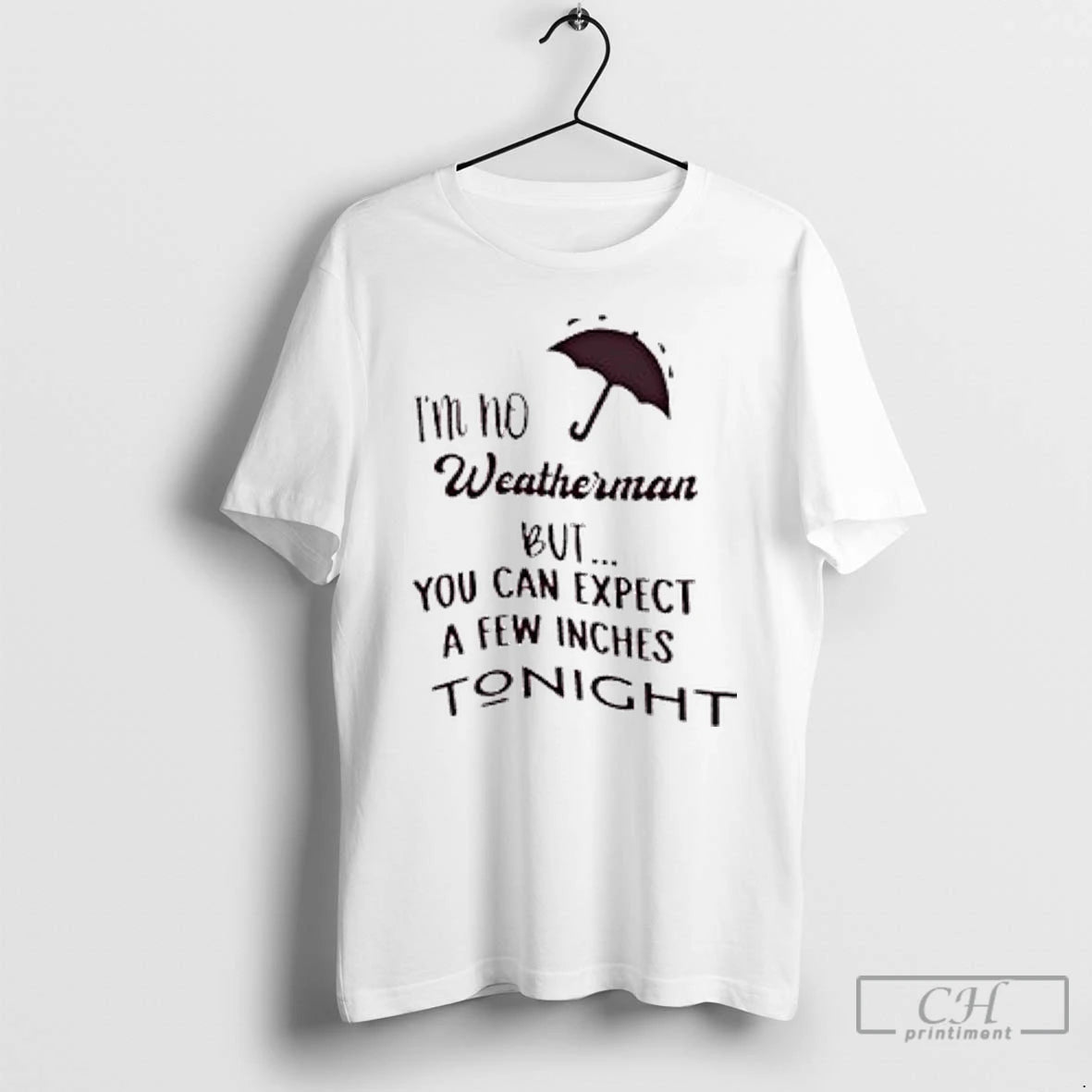 Classic Im No Weatherman But You Can Expect A Few Inches Tonight T Shirts Hoodie, Sweatshirt | InkNestWear.com
