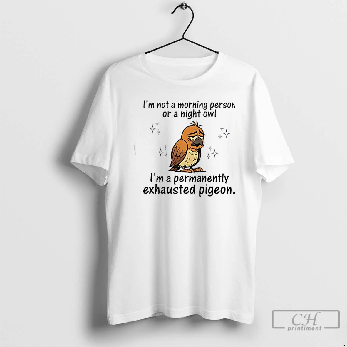 Classic Im Not A Morning Person Or A Night Owl Im A Permanently Exhausted Pigeon T-Shirts, Hoodie, Sweatshirt
