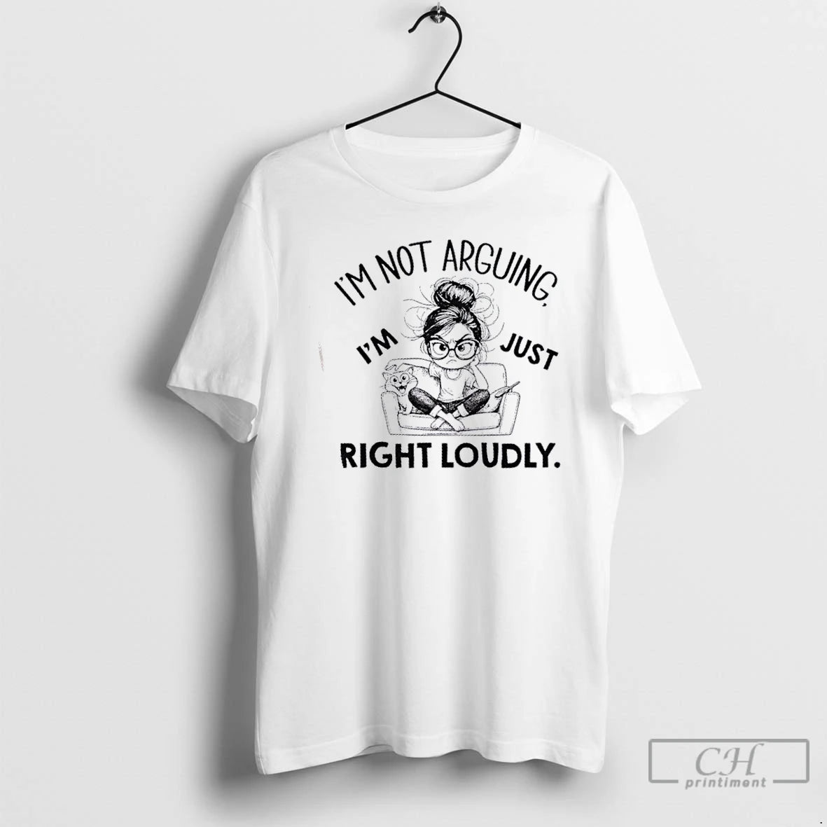 Classic Im Not Arguing Im Just Right Loudly T Shirts Hoodie, Sweatshirt | InkNestWear.com