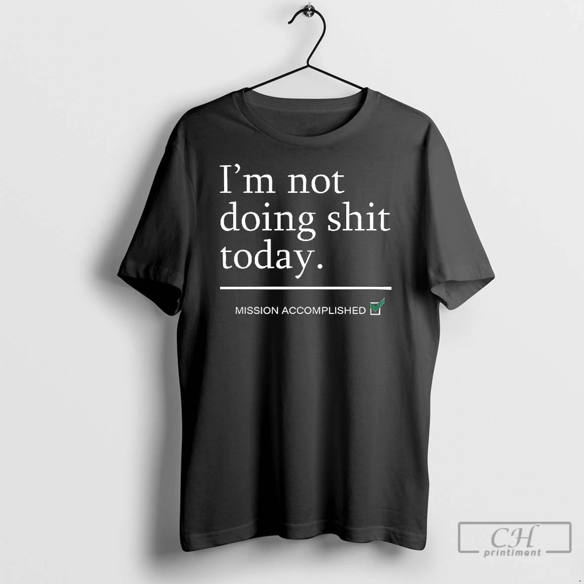 Classic Im Not Doing Shit Today Mission Accomplished T-Shirts, Hoodie, Sweatshirt | InkNestWear.com