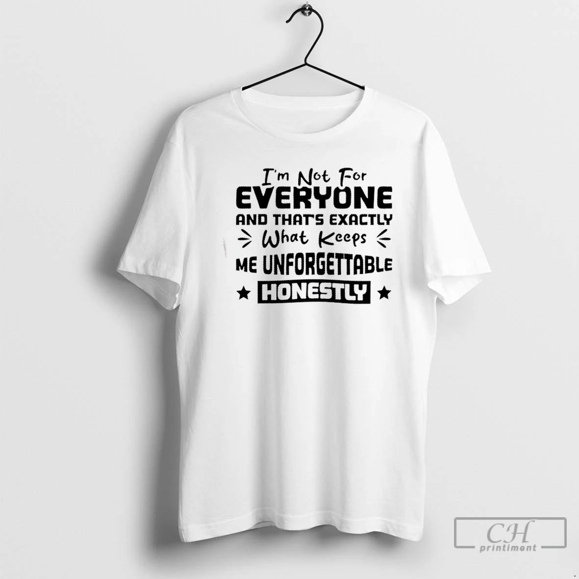 Classic Im Not For Everyone And Thats Exactly What Keeps Me Unforgettable Honestly T Shirts Hoodie, Sweatshirt