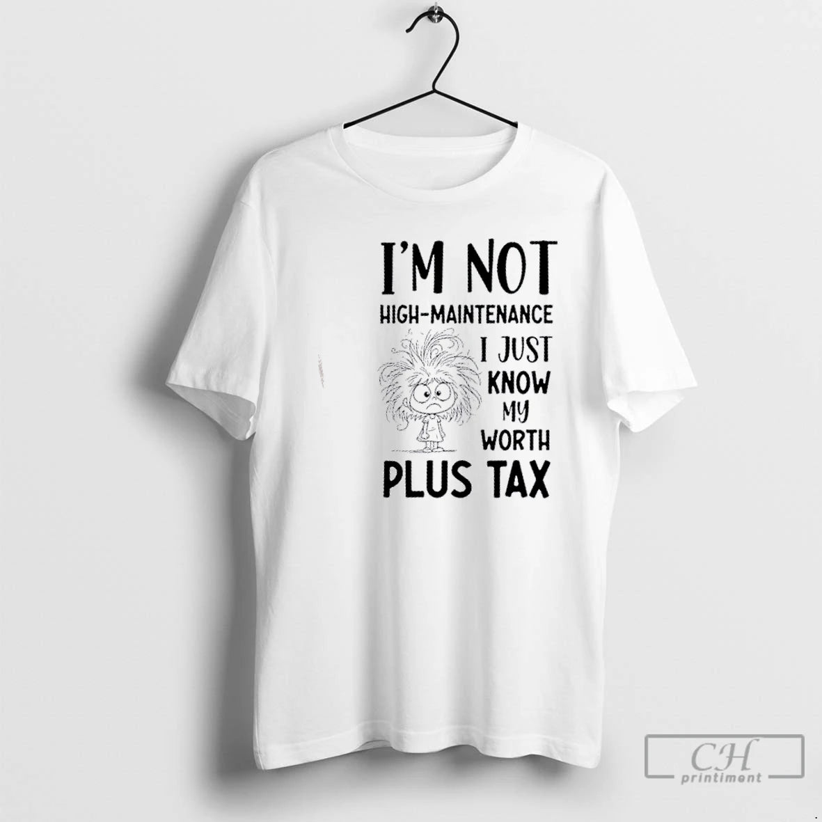 Classic Im Not High Maintenance I Just Know My Worth Plus Tax T Shirts Hoodie, Sweatshirt | InkNestWear.com
