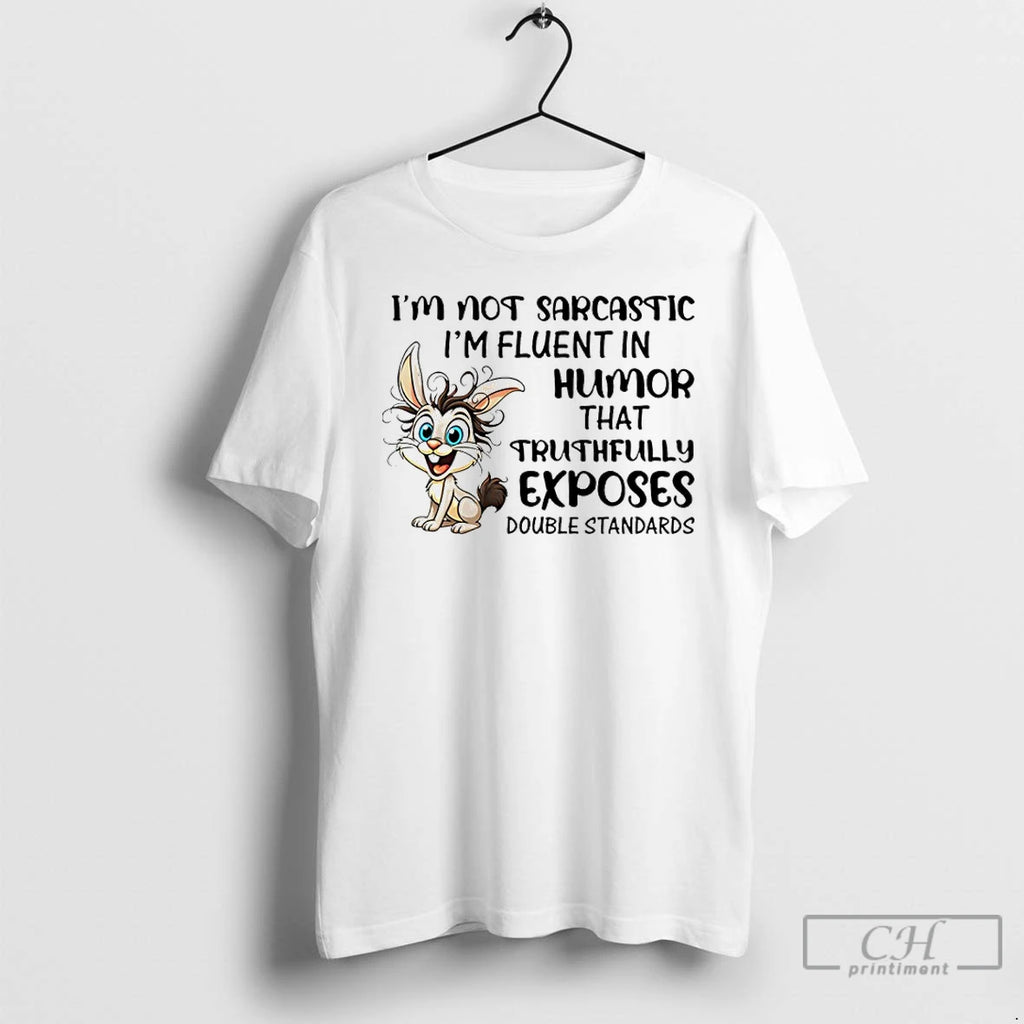 Classic Im Not Sarcastic Im Fluent In Humor That Truthfully Exposes Double Standards Bunny T-Shirts, Hoodie, Sweatshirt