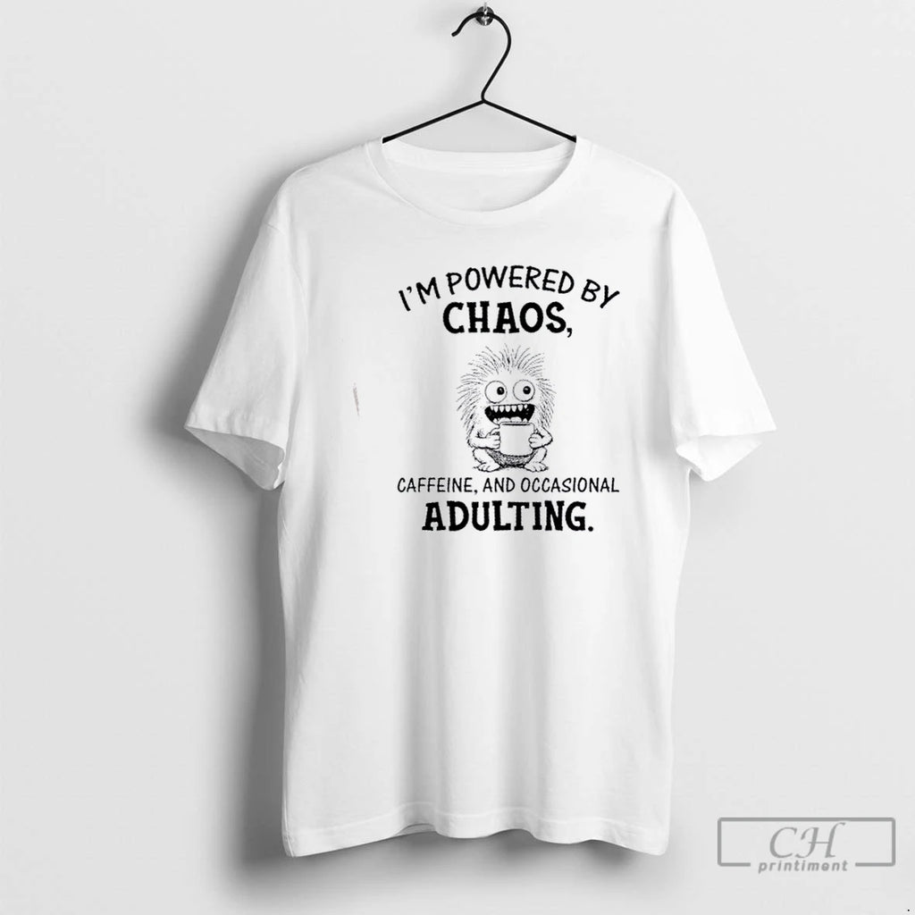 Classic Im Powered By Chaos Caffeine And Occasional Adulting T Shirts Hoodie, Sweatshirt | InkNestWear.com