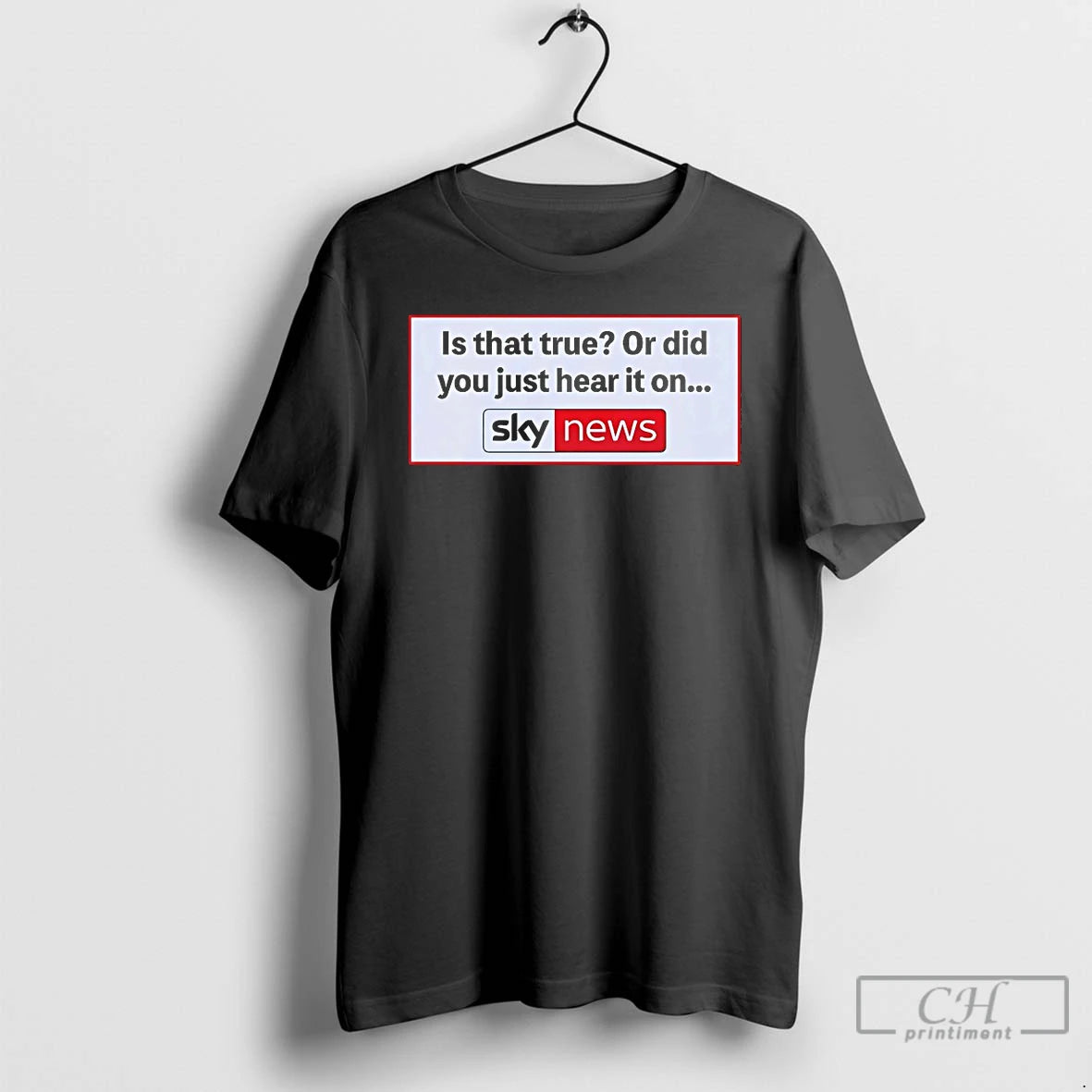Classic Is That True Or Did You Just Hear It On Sky News T Shirts Hoodie, Sweatshirt | InkNestWear.com