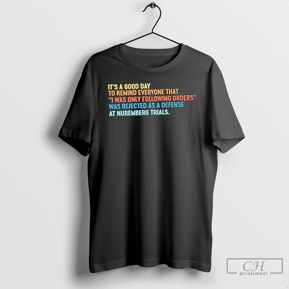Classic Its A Good Day To Remind Everyone That I Was Only Following Orders T-Shirts, Hoodie, Sweatshirt | InkNestWear.com