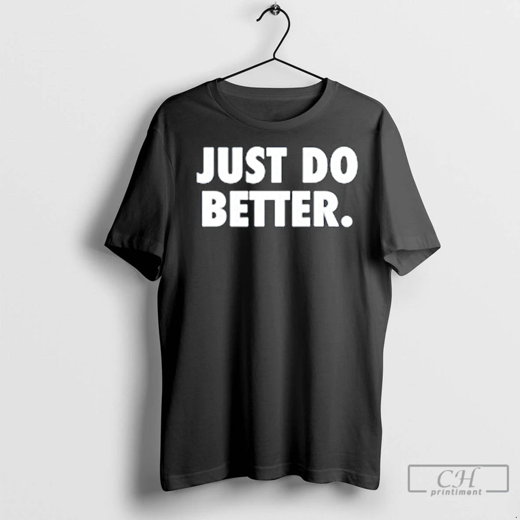 Classic Just Do Better T-Shirts, Hoodie, Sweatshirt | InkNestWear.com