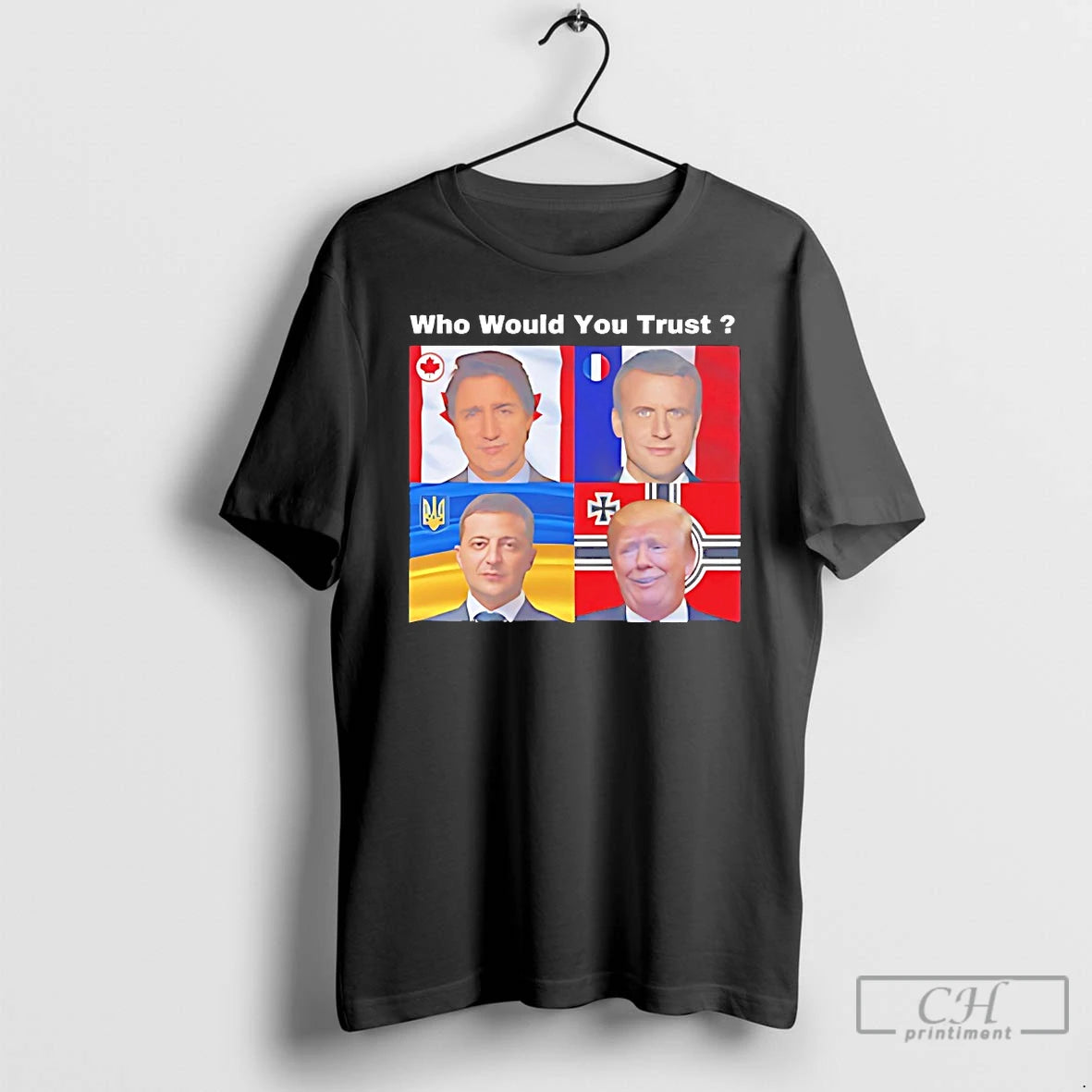 Classic Justin Trudeau Emmanuel Macron Volodymyr Zelenskyy Donald Trump Who Would You Trust T Shirts Hoodie, Sweatshirt