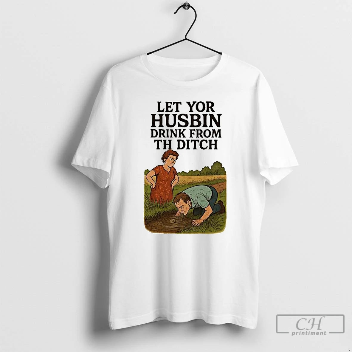 Classic Let Yor Husbin Drink From Th Ditch Ornaments T Shirts Hoodie, Sweatshirt | InkNestWear.com