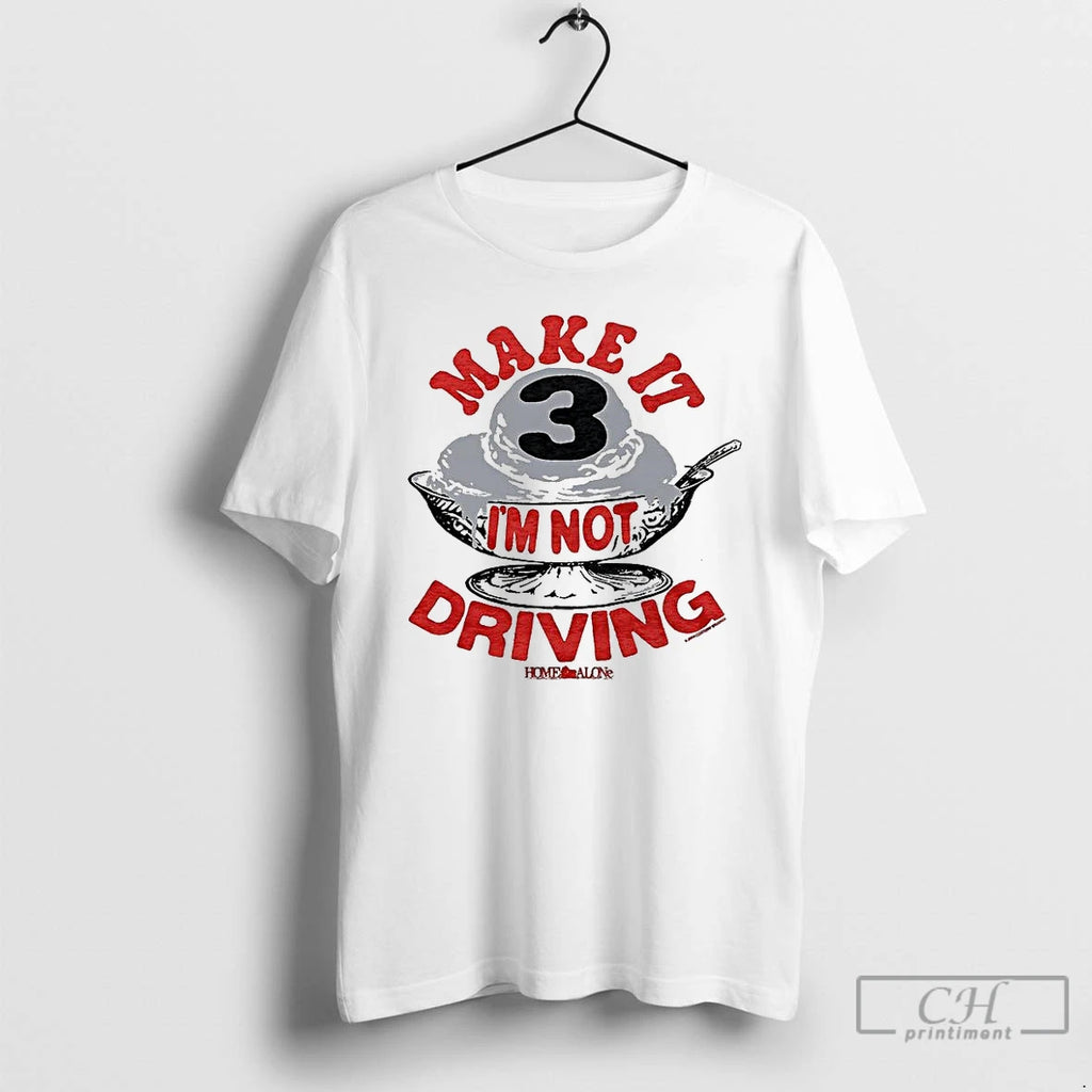 Classic Make It Three Im Not Driving Ice Cream T Shirts Hoodie, Sweatshirt | InkNestWear.com
