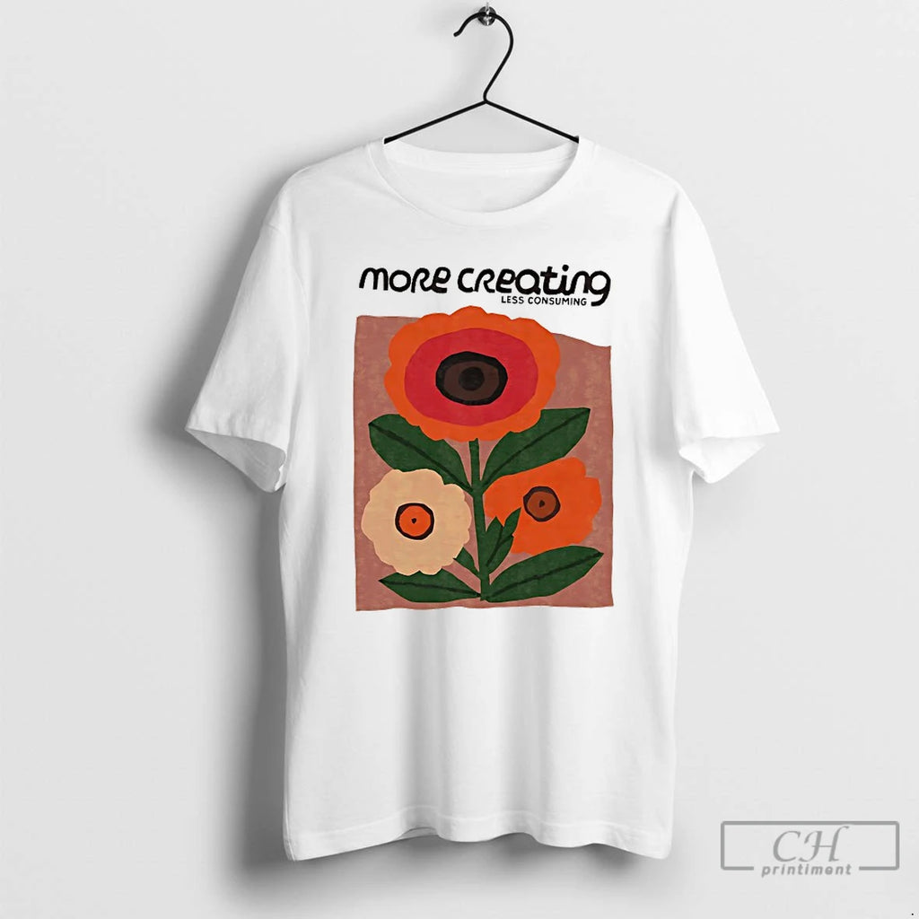 Classic More Creating Less Consuming T-Shirts, Hoodie, Sweatshirt | InkNestWear.com
