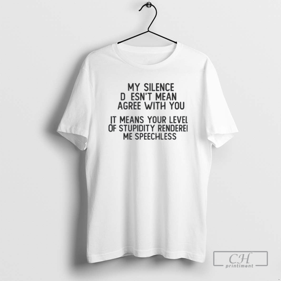 Classic My Silence Doesnt Mean Gree With You It Means Your Level Of Stupidity Rendered T-Shirts, Hoodie, Sweatshirt