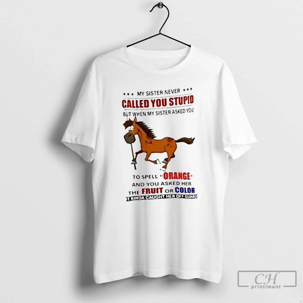 Classic My Sister Never Called You Stupid But When My Sister Asked You Horse T-Shirts, Hoodie, Sweatshirt