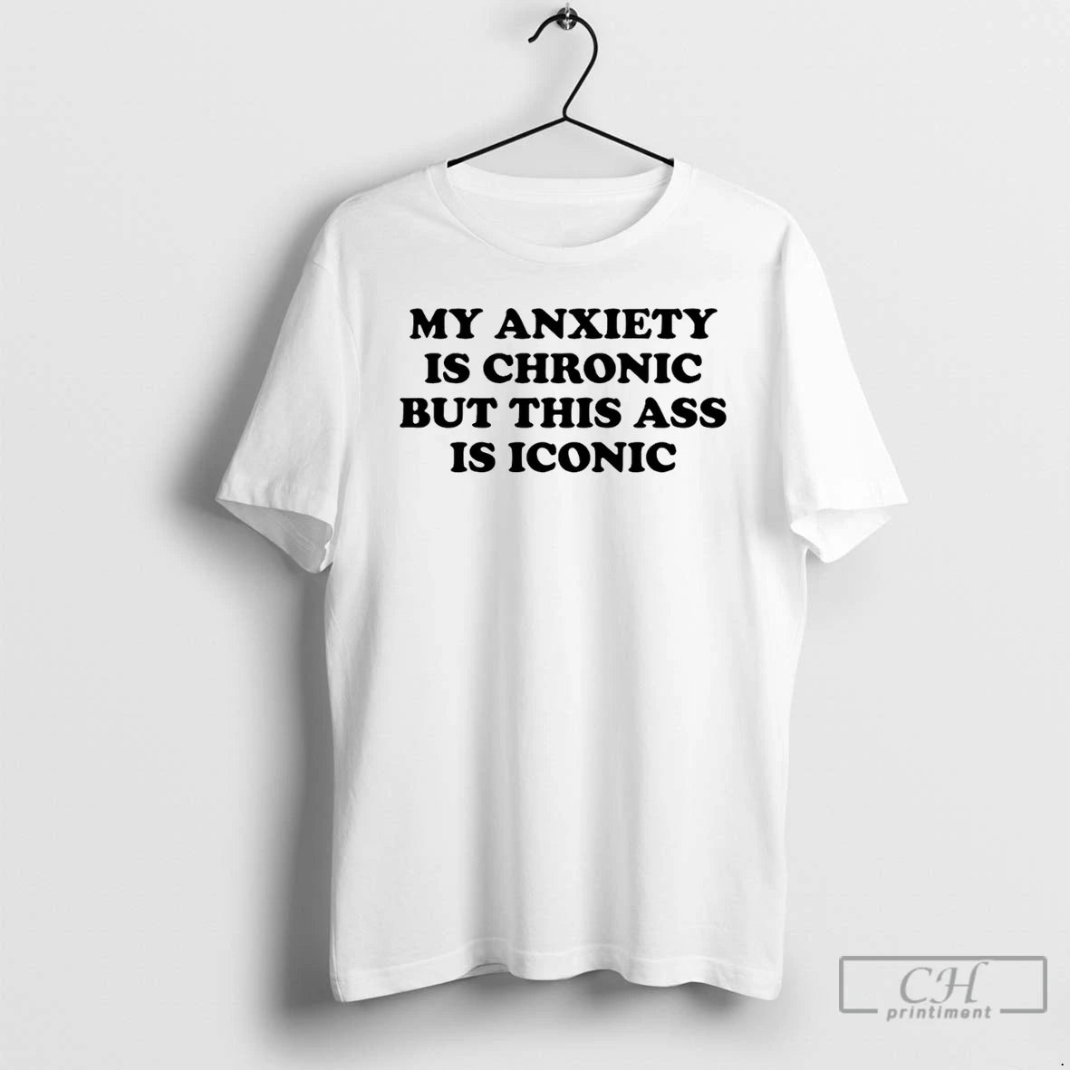 Classic My Anxiety Is Chronic But This Ass Is Iconic T-Shirts, Hoodie, Sweatshirt | InkNestWear.com