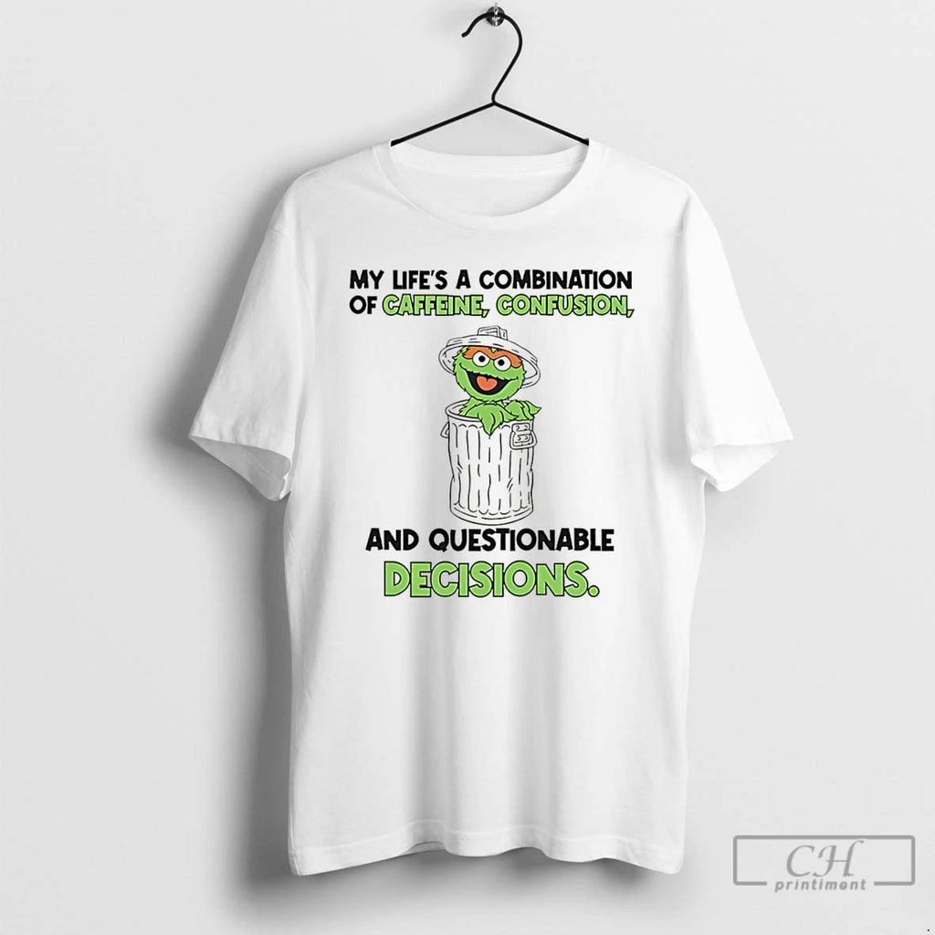 Classic My Lifes A Combination Of Caffeine Confusion And Questionable Decisions Oscar The Grouch T-Shirts, Hoodie, Sweatshirt