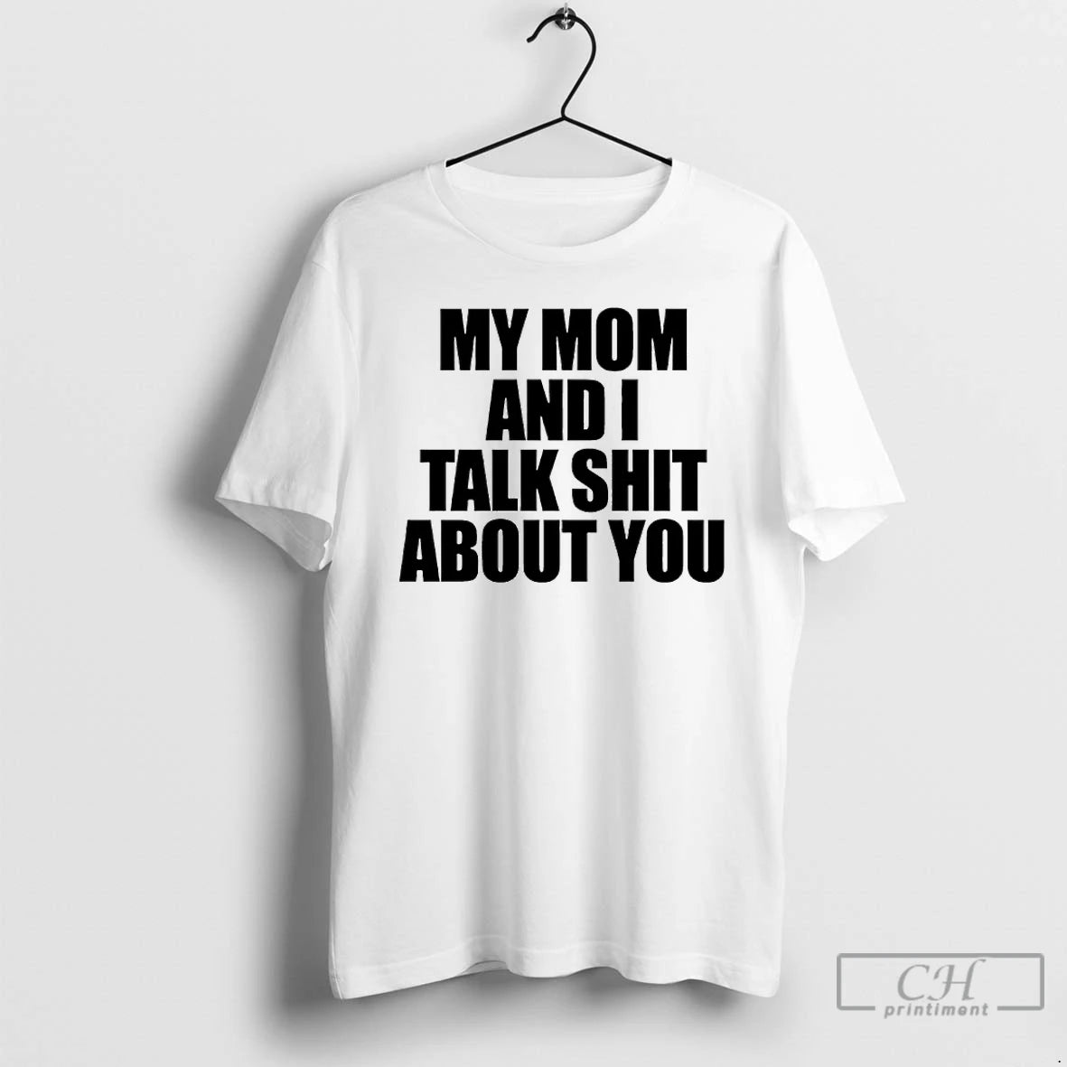 Classic My Mom And I Talk Shit About You T-Shirts, Hoodie, Sweatshirt | InkNestWear.com