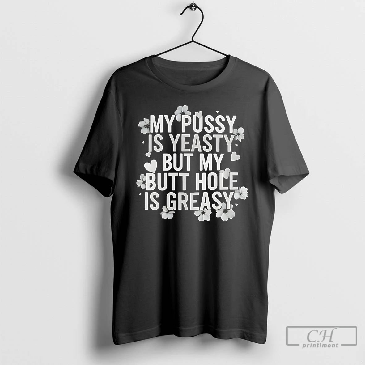 Classic My Pussy Is Yeasty But My Butt Hole Is Greasy T Shirts Hoodie, Sweatshirt | InkNestWear.com