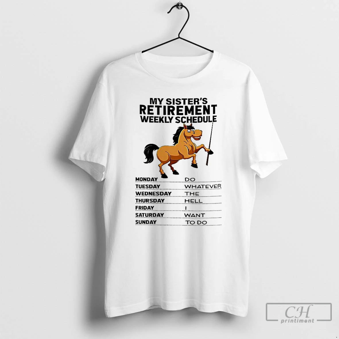 Classic My Sisters Retirement Weekly Schedule Do Whatever The Hell I Want To Do Horse T-Shirts, Hoodie, Sweatshirt