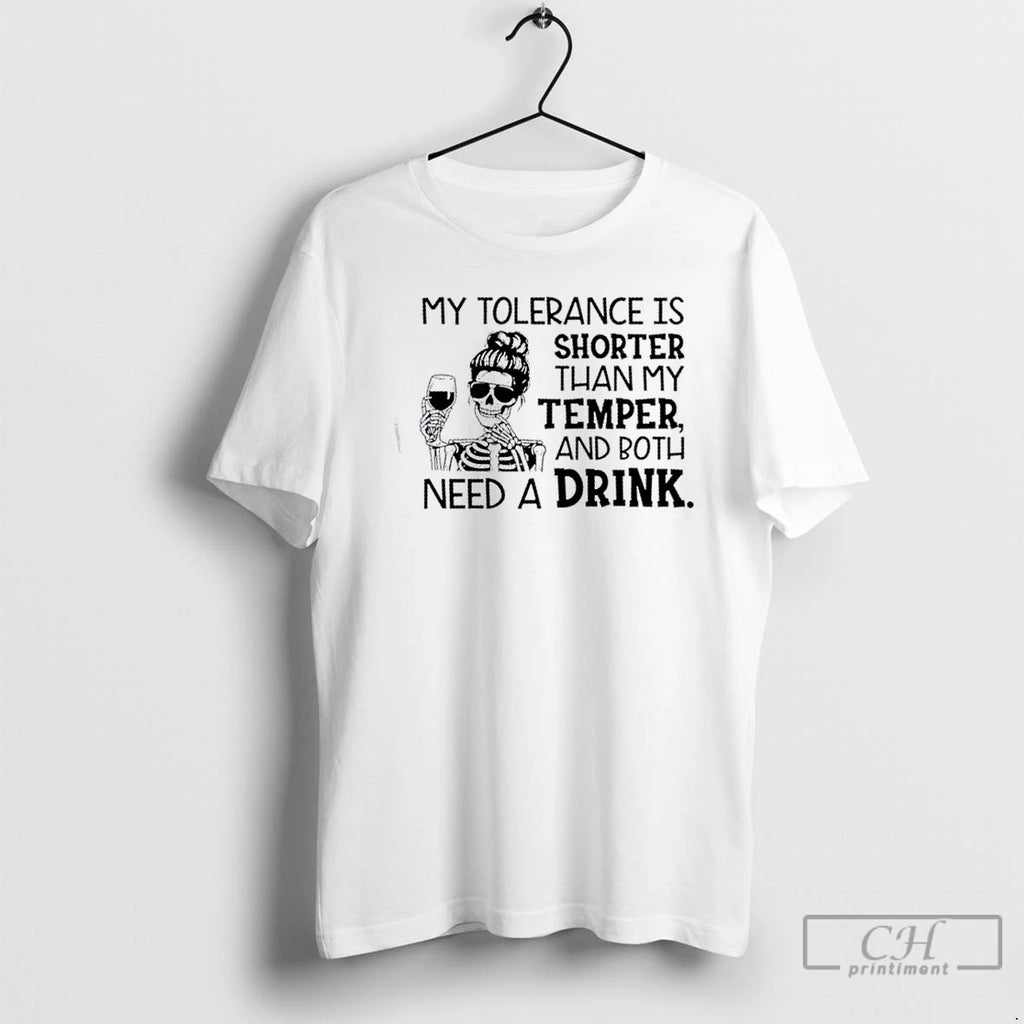 Classic My Tolerance Is Shorter Than My Temper And Both Need A Drink T Shirts Hoodie, Sweatshirt | InkNestWear.com