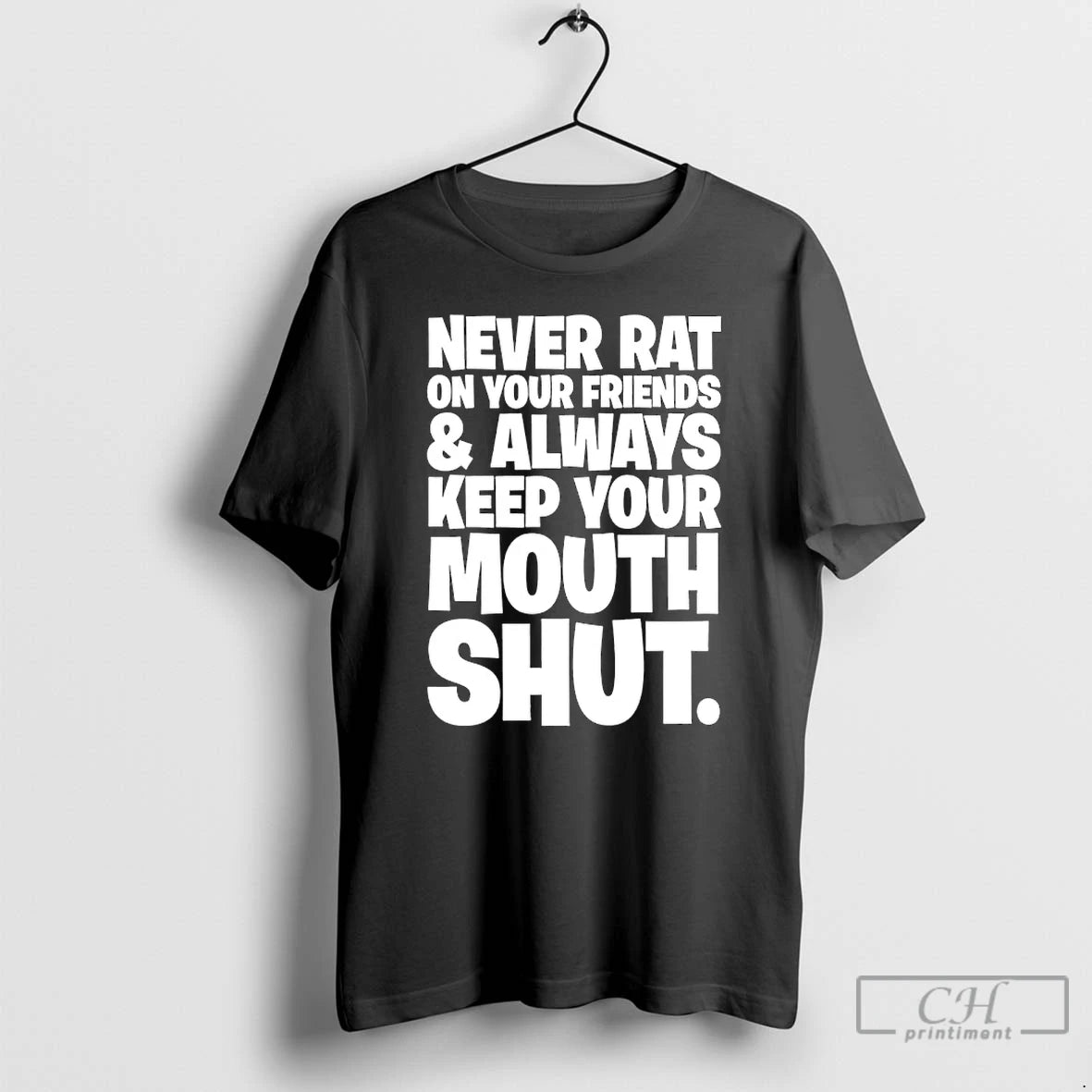 Classic Never Rat On Your Friends And Always Keep Your Mouth Shut T Shirts Sweater